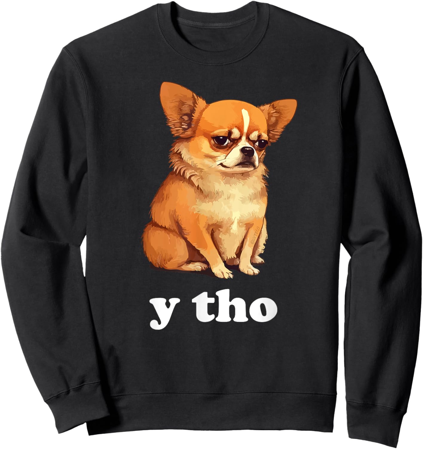 "Y Tho" Funny Chihuahua Humor Sweatshirt - Sweatshirt | Black