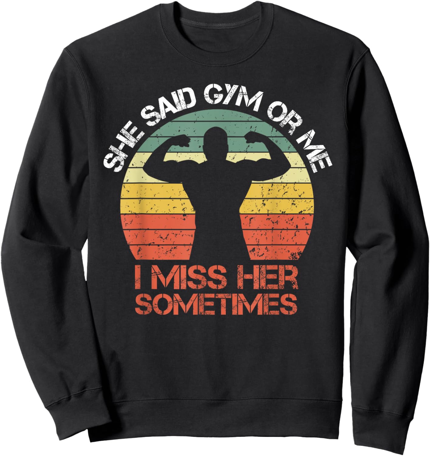 She Said Gym Or Me I Miss Her Gym Muscle Funny Bodybuilding Sweatshirt - Sweatshirt | Black