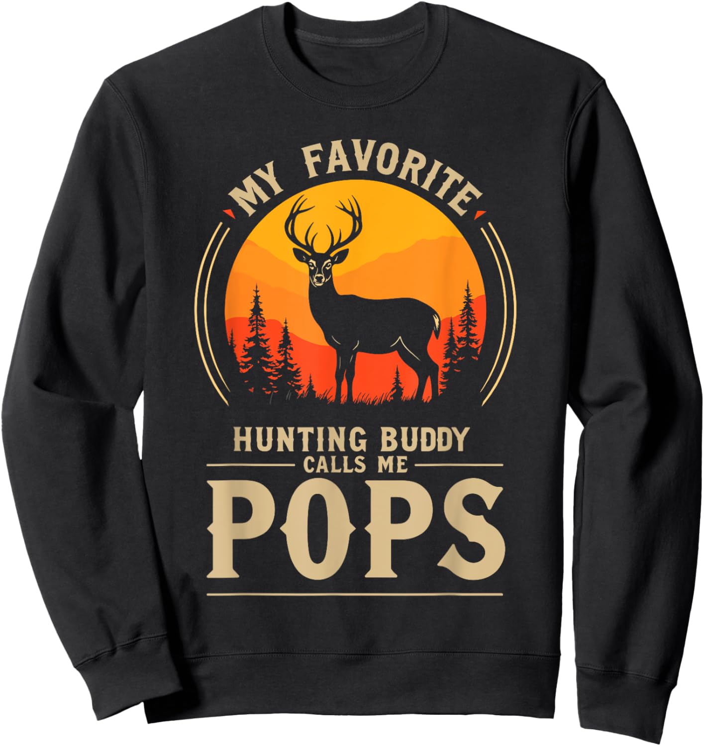 My Favorite Hunting Buddy Calls Me Pops Dad Deer Hunter Sweatshirt - Sweatshirt | Black