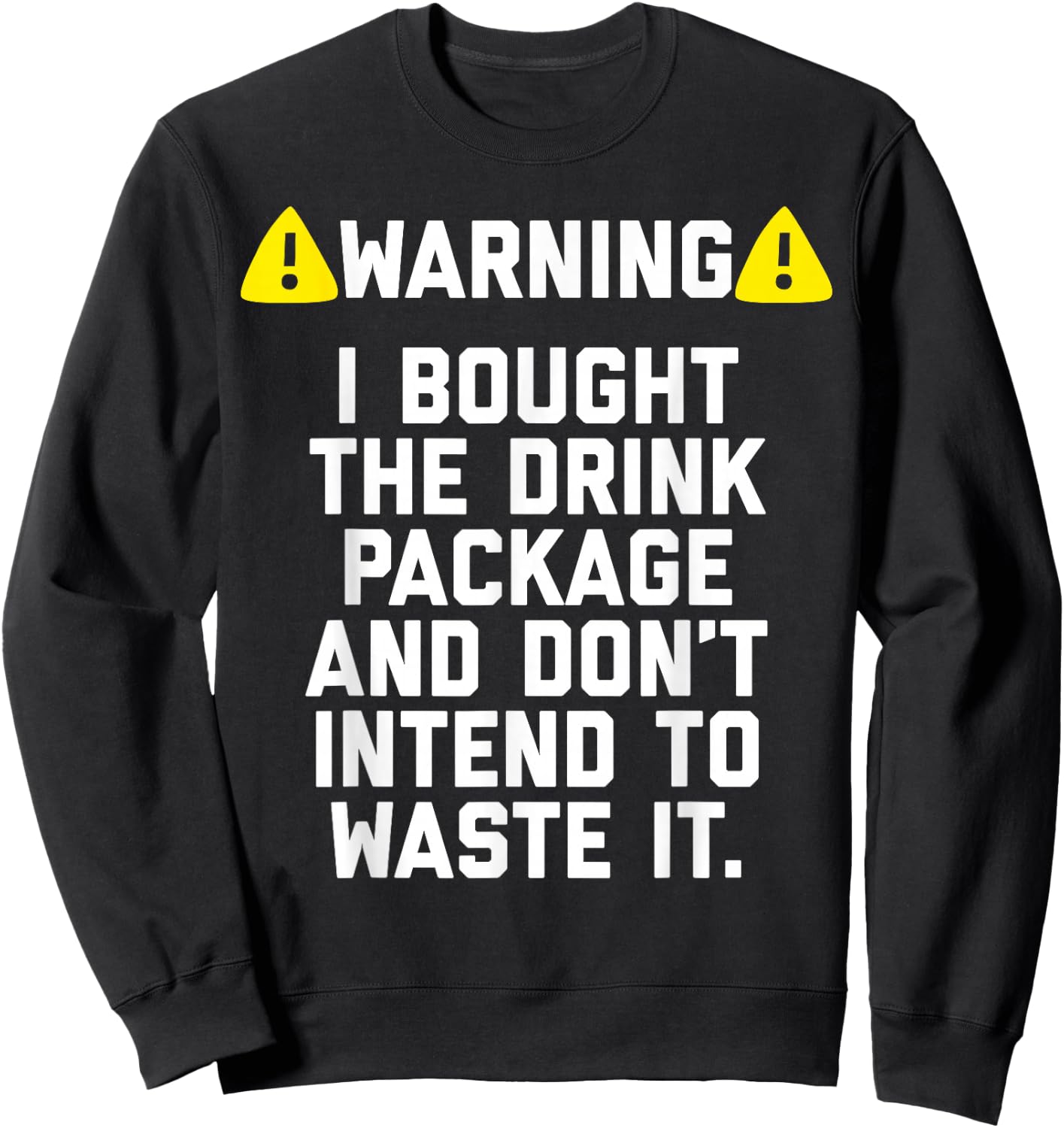 Warning I bought the drink package shirt for Cruise Trip Sweatshirt - Sweatshirt | Black