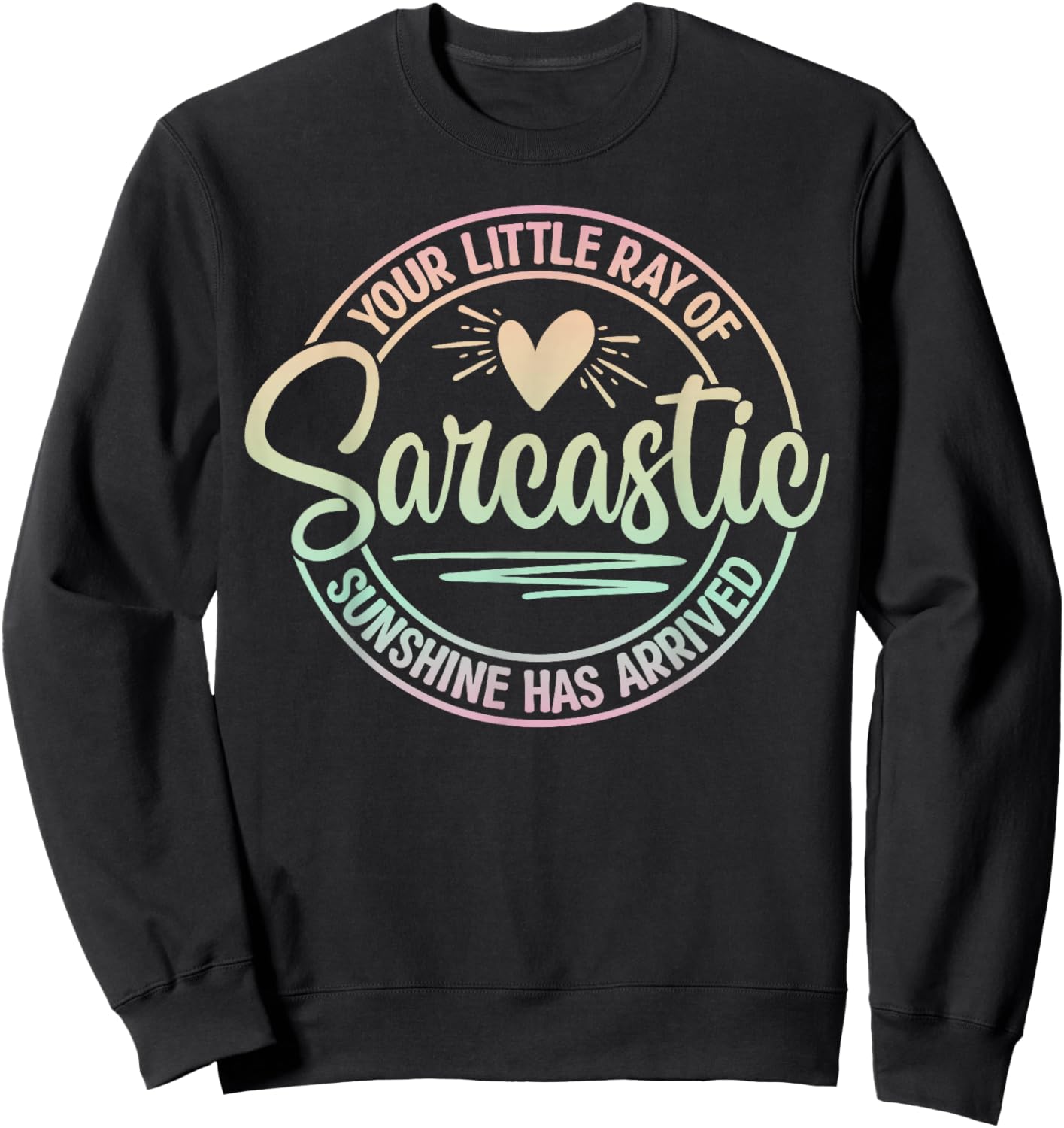 Your Little Ray Of Sarcastic Sunshine Has Arrived Sarcastic Sweatshirt - Sweatshirt | Black