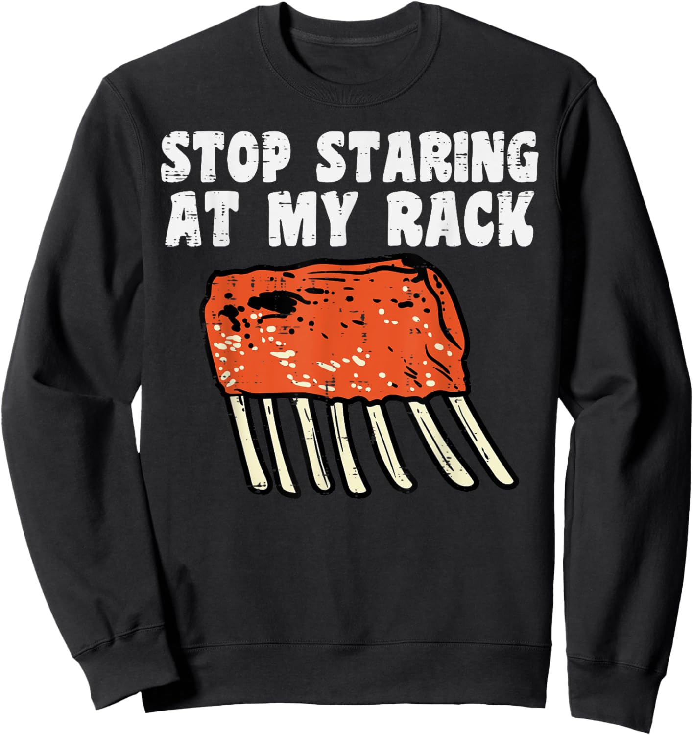 Stop Staring At My Rack Bbq Ribs Barbecue Grill Men Women Sweatshirt - Sweatshirt | Black