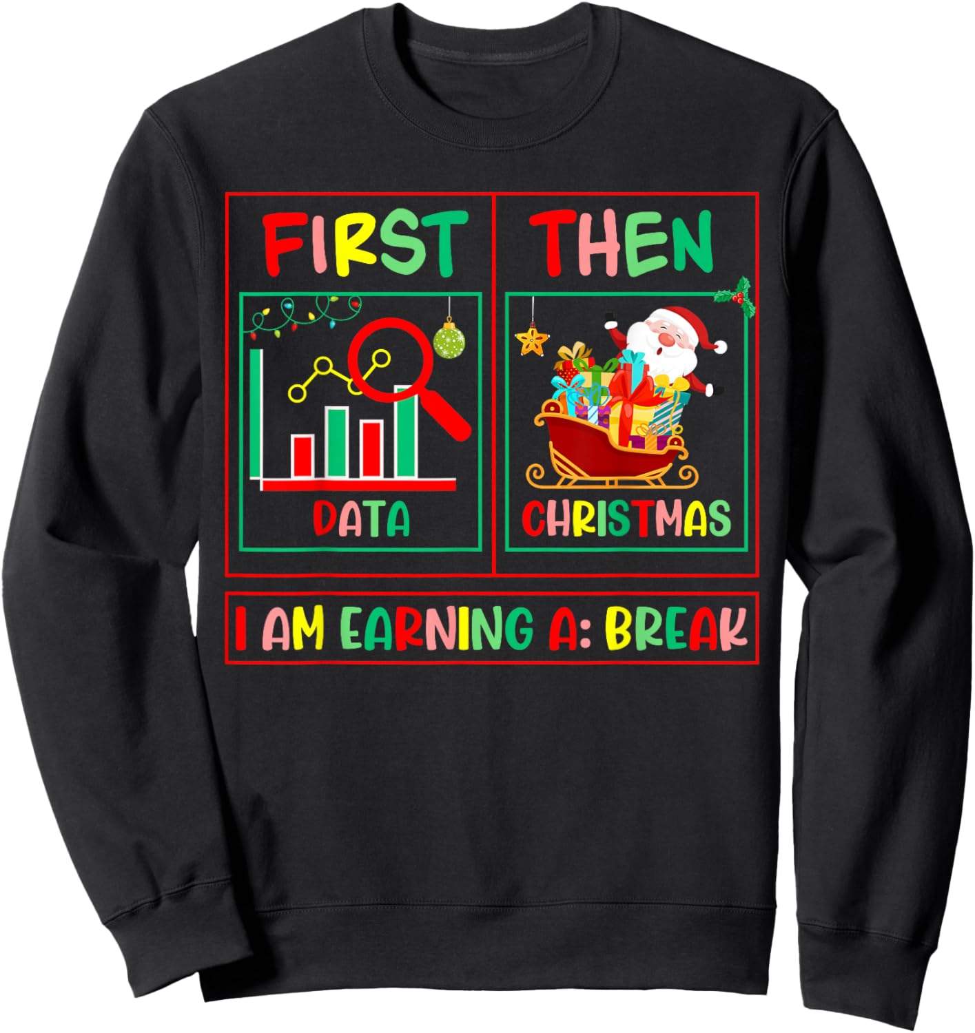 Sped Teacher First Data Then Christmas I'm Earning A Break Sweatshirt - Sweatshirt | Black
