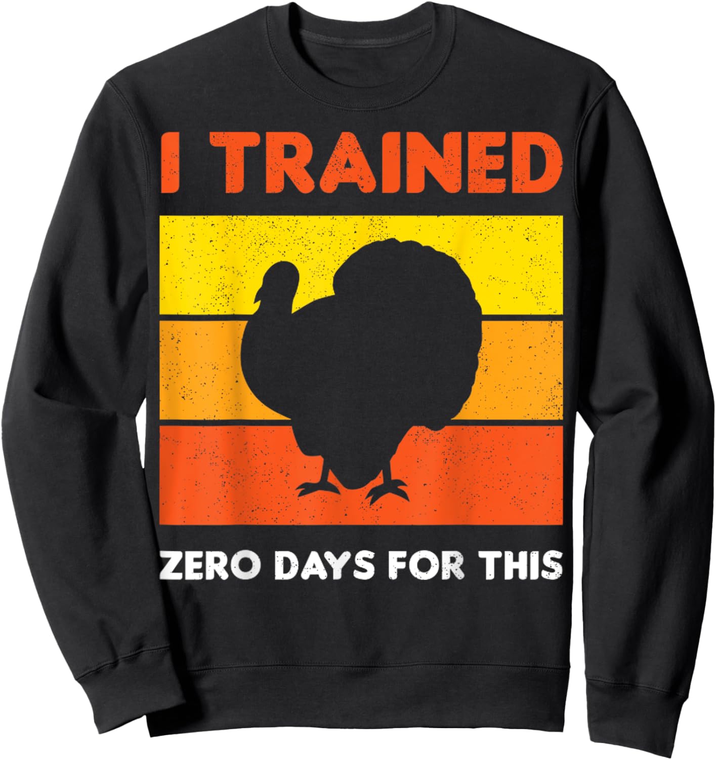 Thanksgiving Running Turkey I Trained Zero Days For This Sweatshirt - Sweatshirt | Black