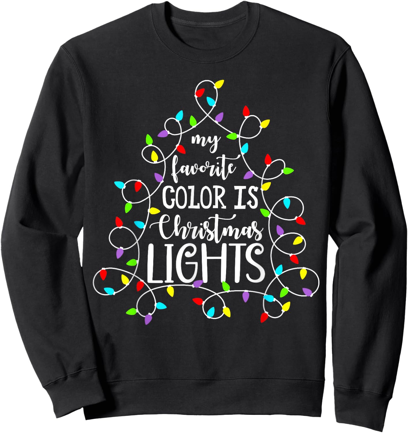 My Favorite Color Is Christmas Lights Funny Xmas Family Sweatshirt - Sweatshirt | Black