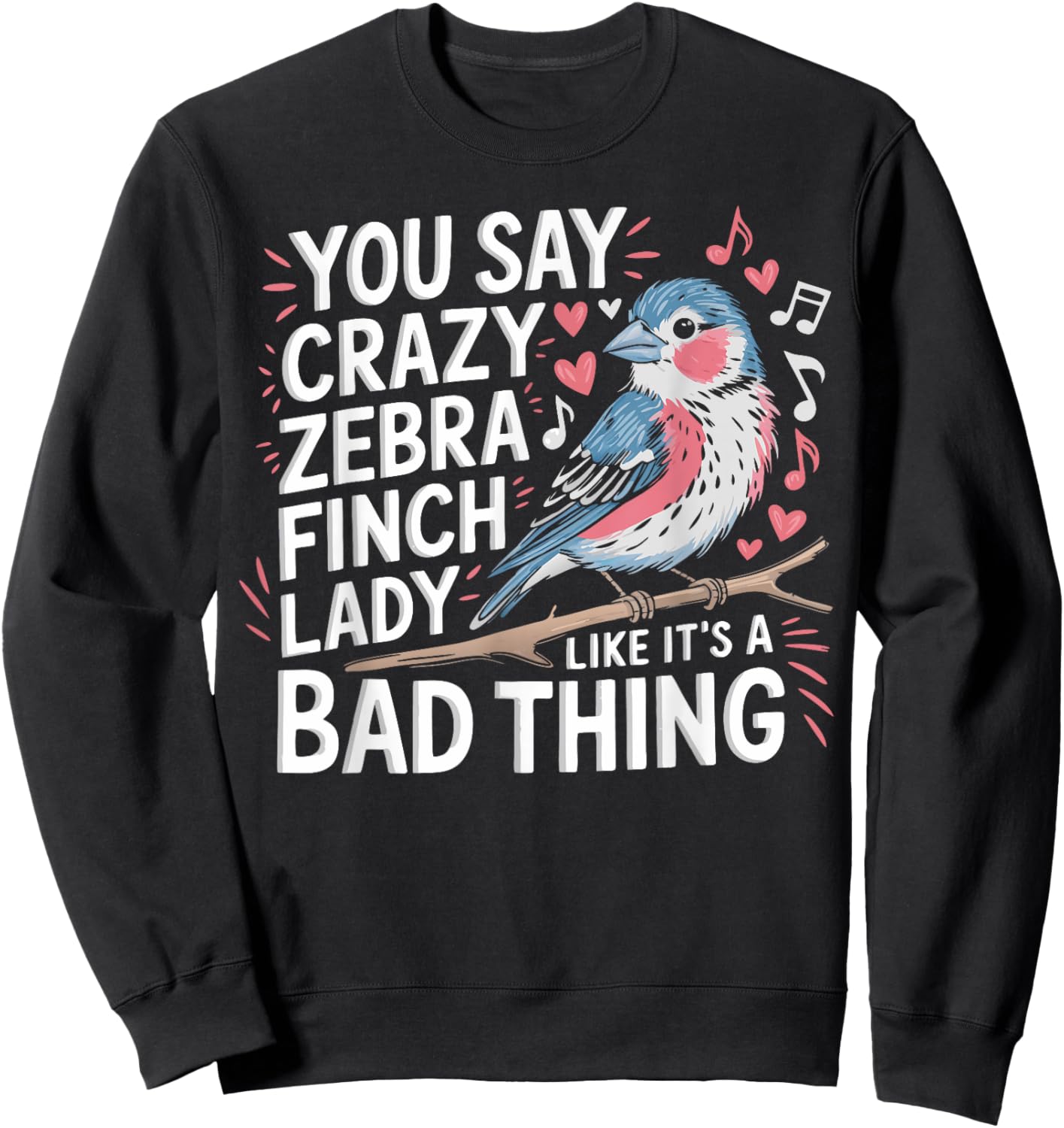 Zebra Finch Owner Woman Bird Lover Pets Zebra Finches Sweatshirt - Sweatshirt | Black