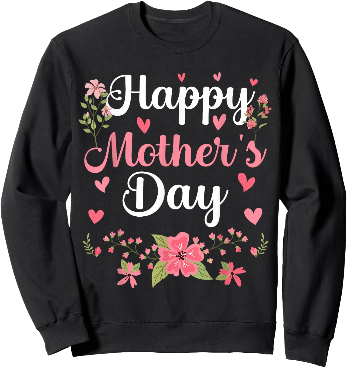 Happy Mother's Day Mommy Cute Floral Women for Mom Grandma Sweatshirt - Sweatshirt | Black