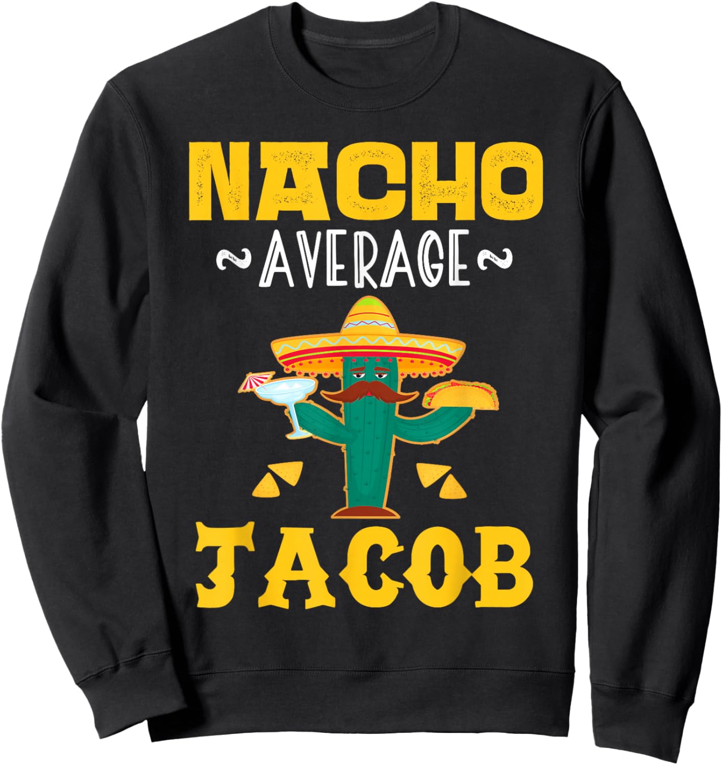 Nacho Average JACOB Custom Name Cinco De Mayo Sombrero Sweatshirt - Sweatshirt | Black