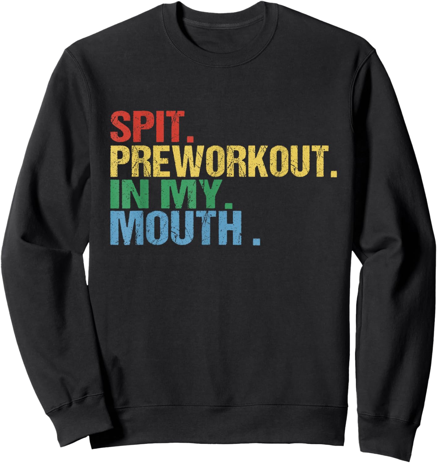 Spit Preworkout In My Mouth Vintage Distressed Funny Gym Sweatshirt - Sweatshirt | Black