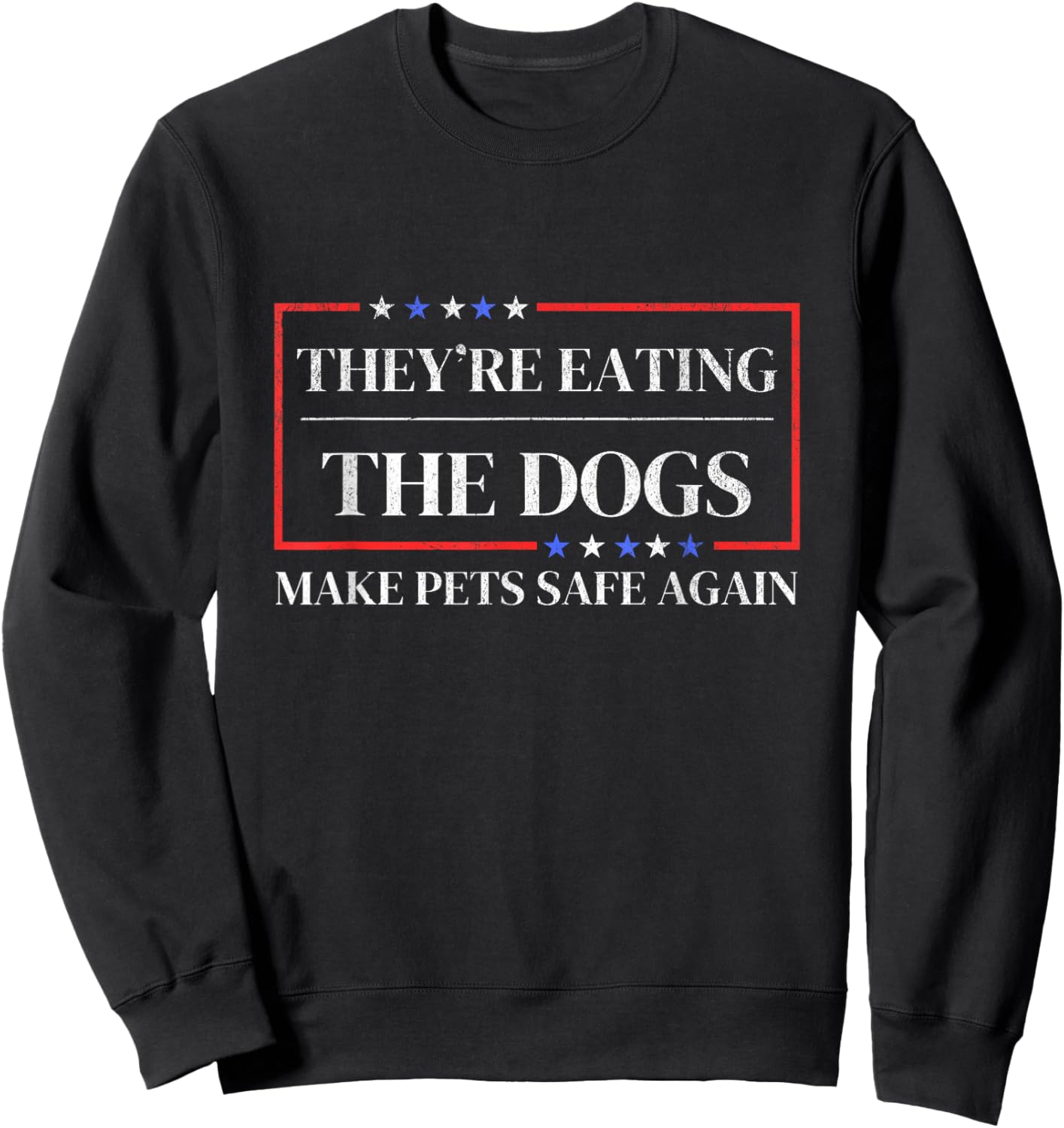 They're eating the dogs funny satire Make pets safe again Sweatshirt - Sweatshirt | Black