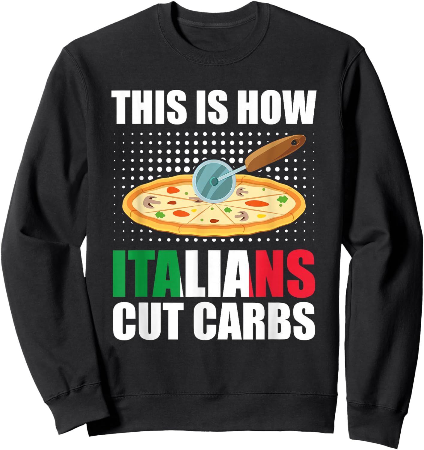Funny Italian Pizza Slice Cuisine - How Italians Cut Carbs Sweatshirt - Sweatshirt | Black