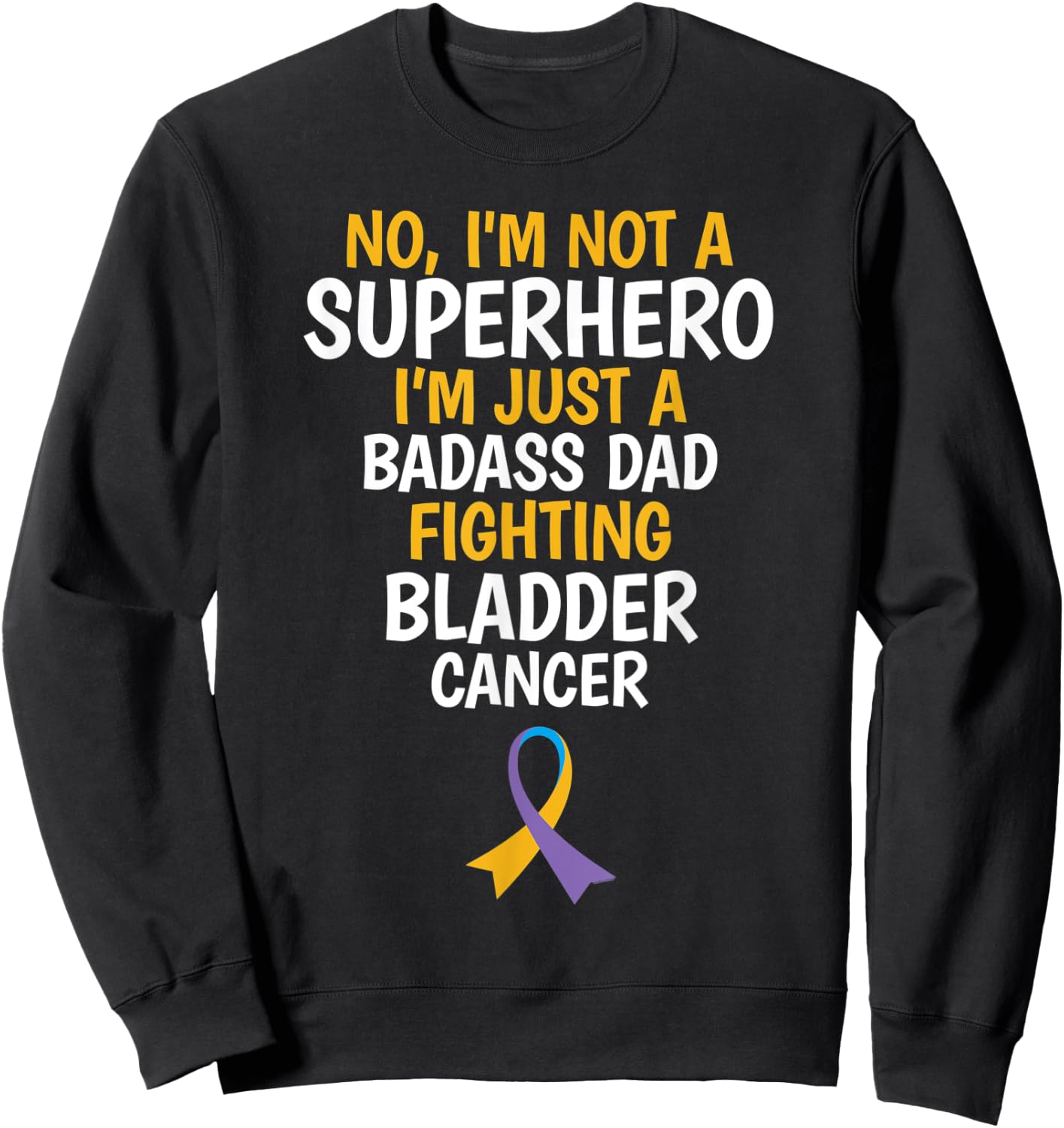 Badass Dad Fighting Bladder Cancer Quote Funny Gift Sweatshirt - Sweatshirt | Black