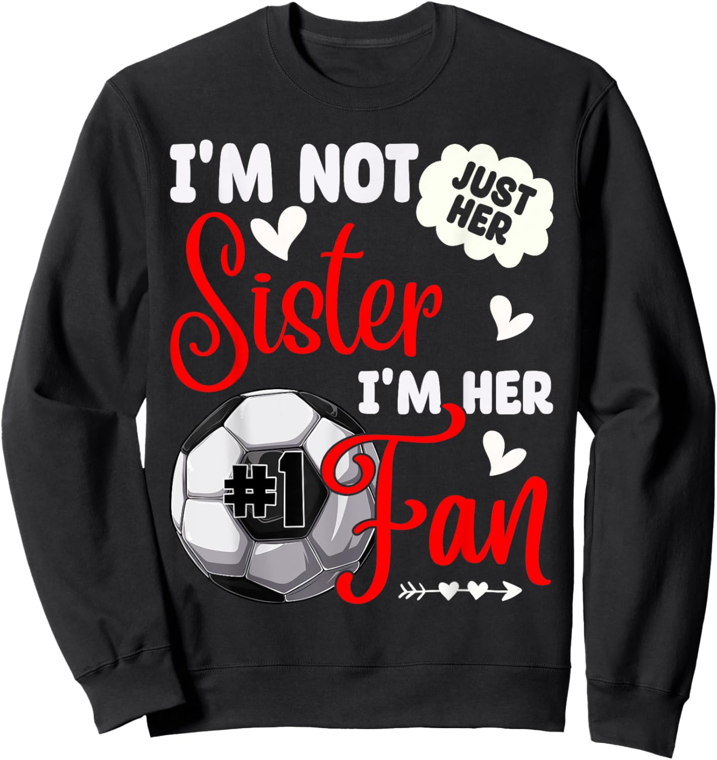 I'm Not Just Her Sister I'm Her Number 1 Fan Soccer Sister Sweatshirt - Sweatshirt | Black