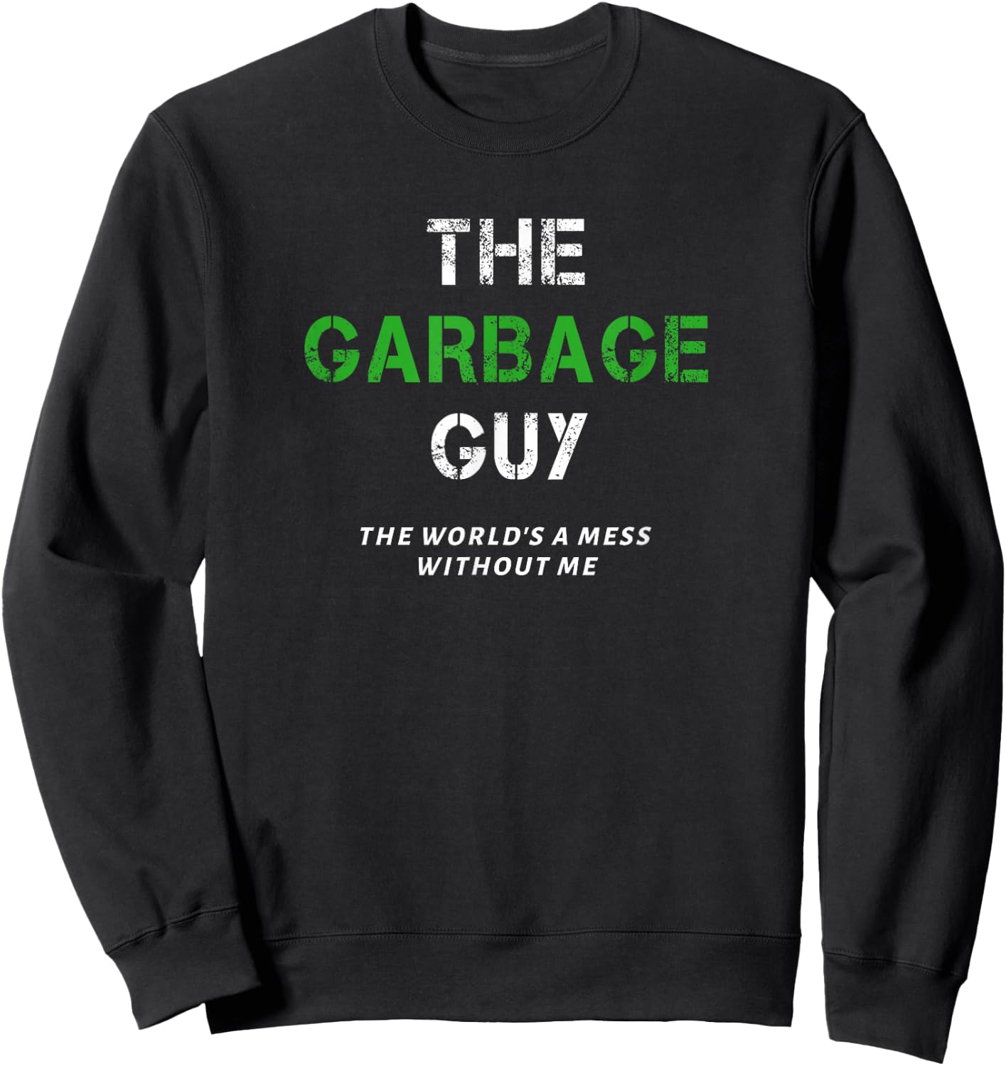 Funny Garbage Guy Saying Trash Man Garbage Truck Driver Joke Sweatshirt - Sweatshirt | Black