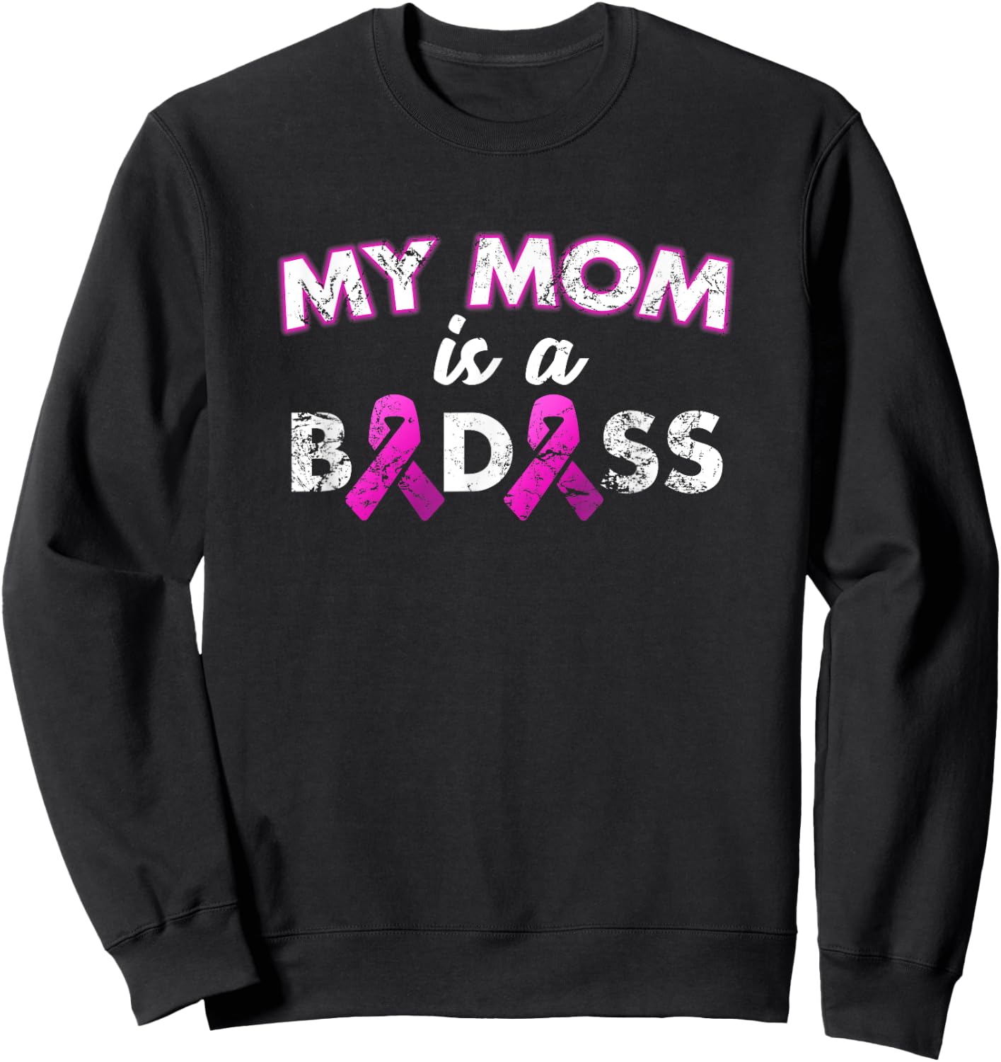 My Mom Is a Badass Breast Cancer Awareness T Shirt Sweatshirt - Sweatshirt | Black