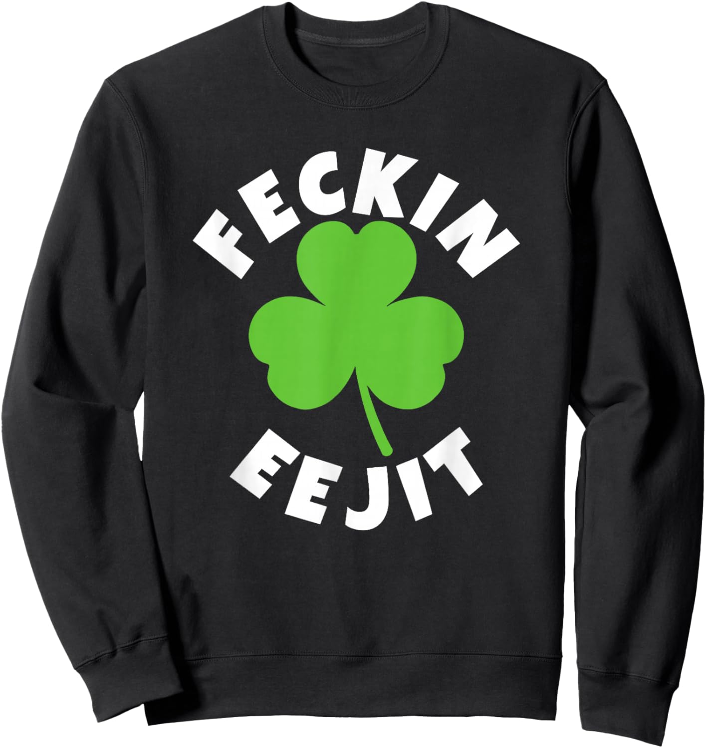 Feckin Eejit Funny St. Patrick Day Irish Ejit Day Drinking Sweatshirt - Sweatshirt | Black