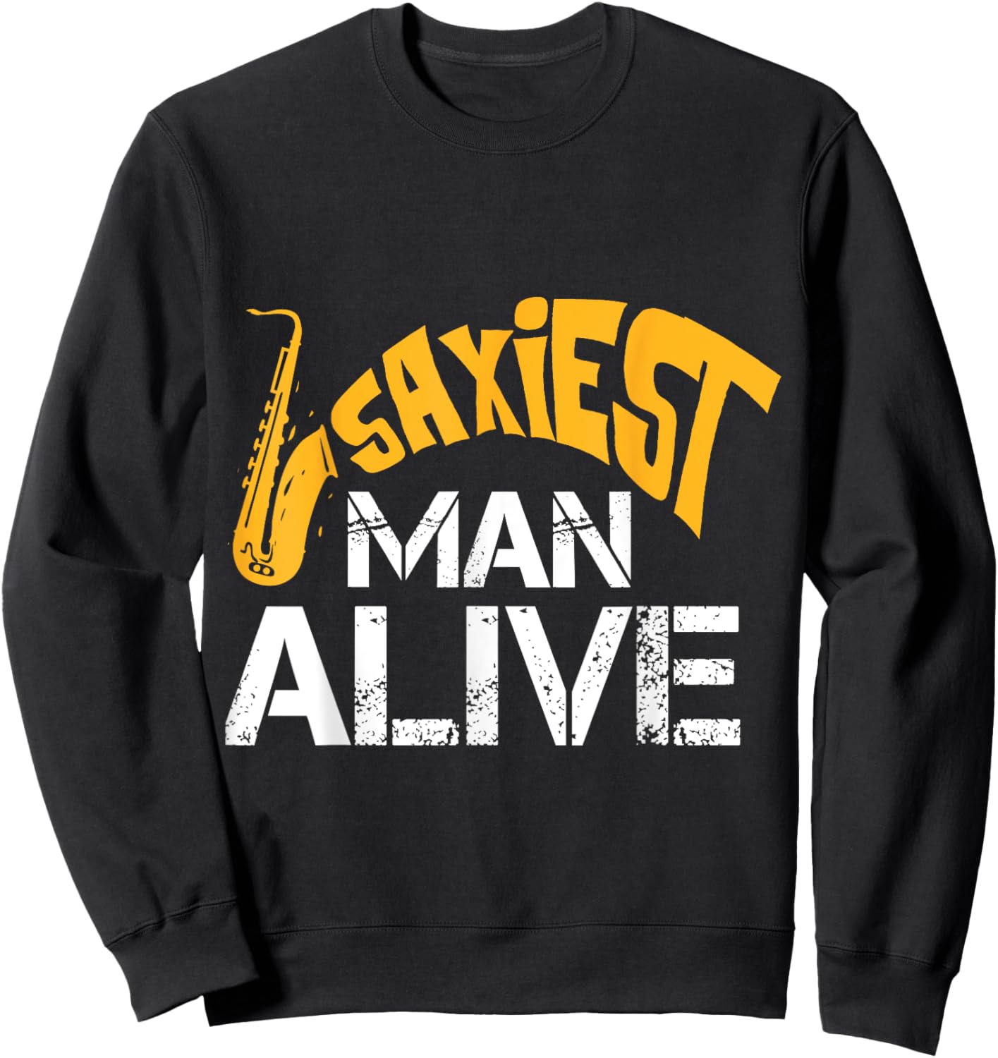 Saxiest Man Alive Saxophone Band Geek Instrument Player Sweatshirt - Sweatshirt | Black