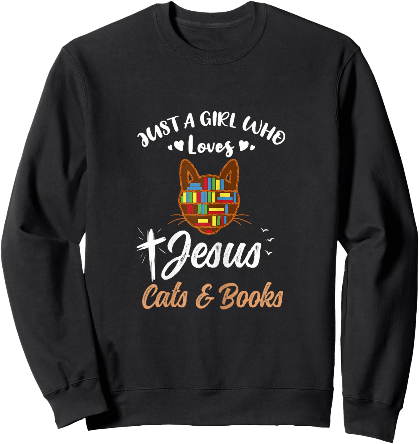 Just A Girl Who Loves Jesus And Cats And Books Sweatshirt - Sweatshirt | Black