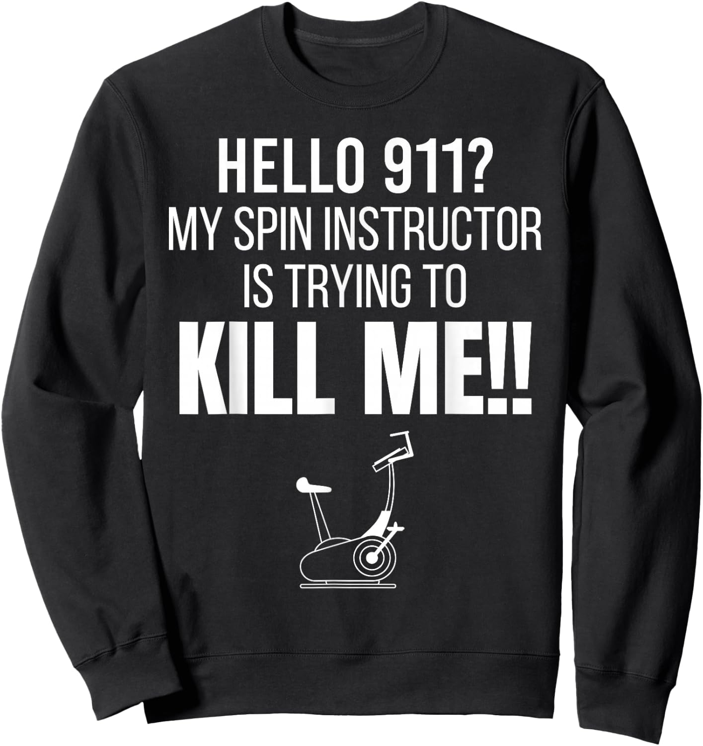 Hello 911? My Spin Instructor is Trying To Kill Me Sweatshirt - Sweatshirt | Black