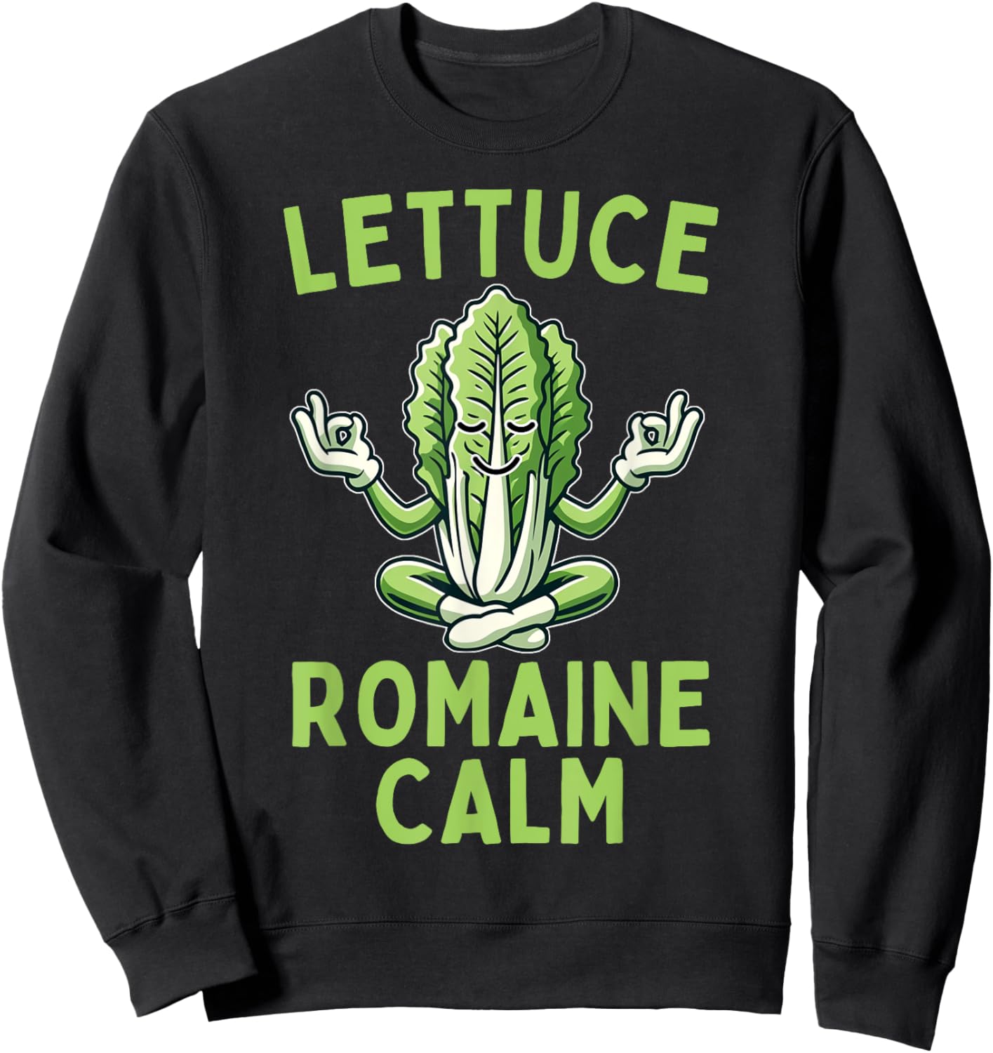 Lettuce Romaine Calm Vegetarian Vegan Veggie Yoga Lover Sweatshirt - Sweatshirt | Black