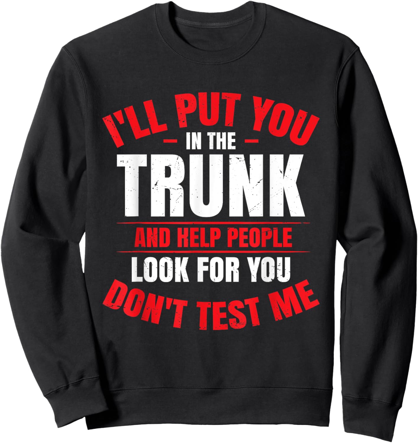 I Will Put You In A Trunk Sweatshirt - Sweatshirt | Black