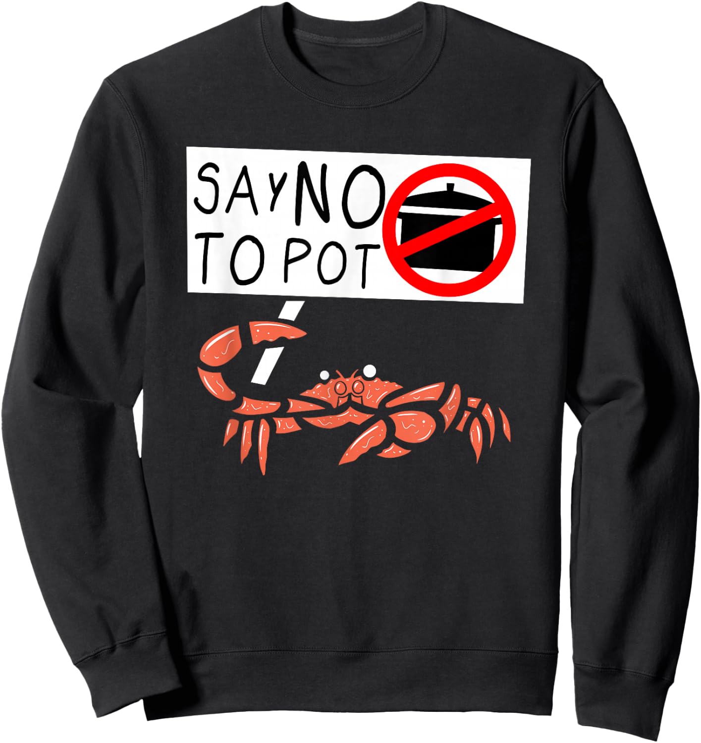 Cute Funny Crab Saying Say No to Pot Funny Lobster Crawfish Sweatshirt - Sweatshirt | Black