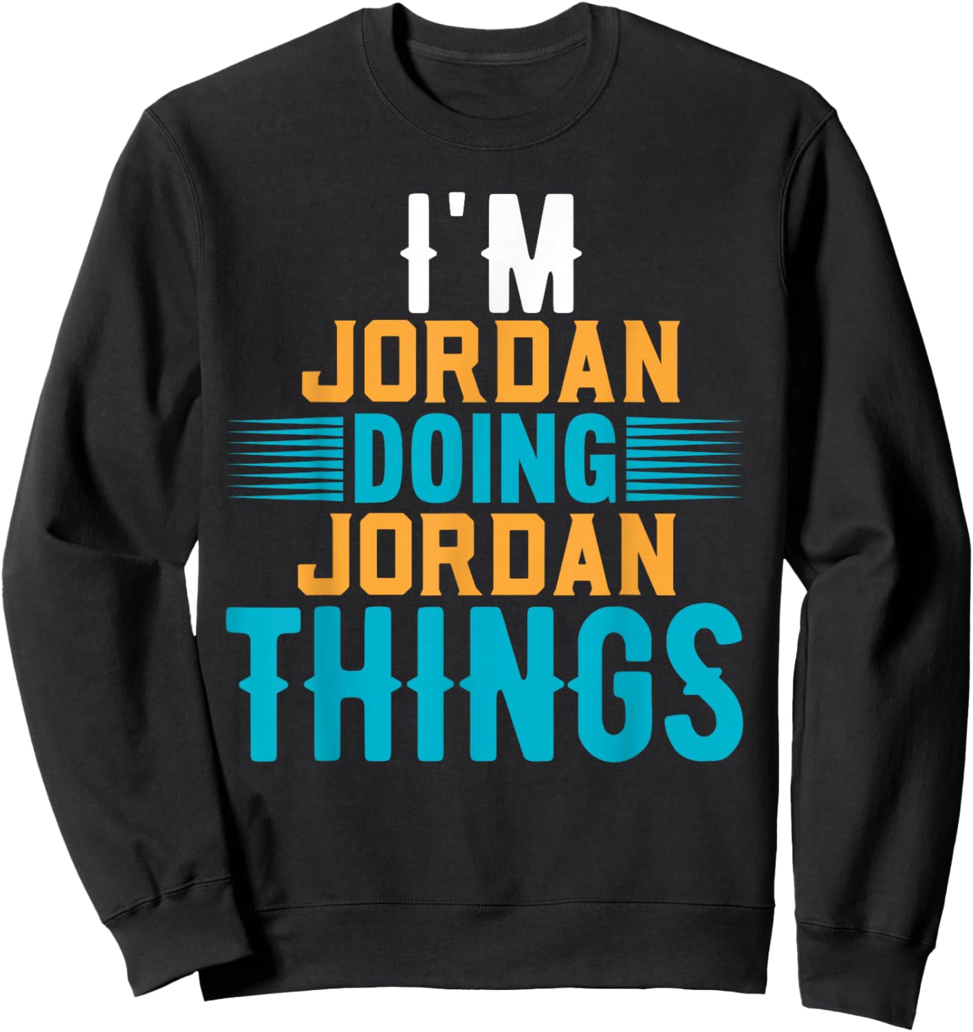 I'm JORDAN Doing JORDAN Things Name JORDAN Sweatshirt - Sweatshirt | Black