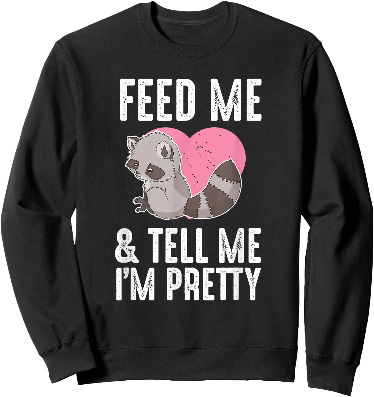 Feed Me I'm Pretty Trash Animal Cute Raccoon Heart Women Sweatshirt - Sweatshirt | Black