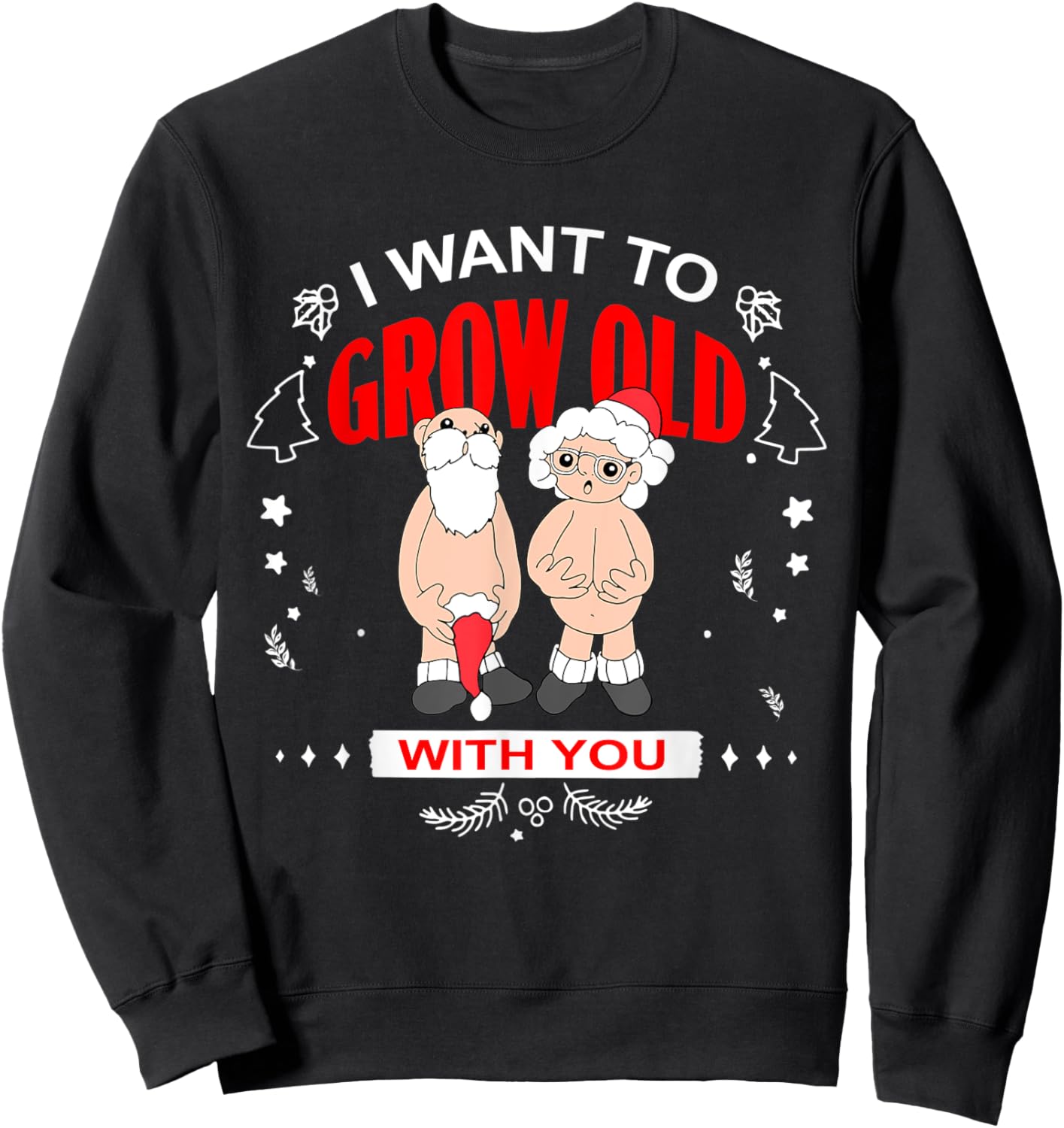 I Want To Grow Old With You Funny Christmas Sweatshirt - Sweatshirt | Black