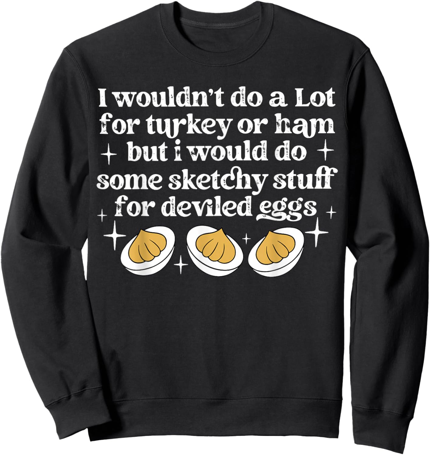 I Didn't Do A Lot for Turkey Or Ham Deviled Eggs Lover Sweatshirt - Sweatshirt | Black