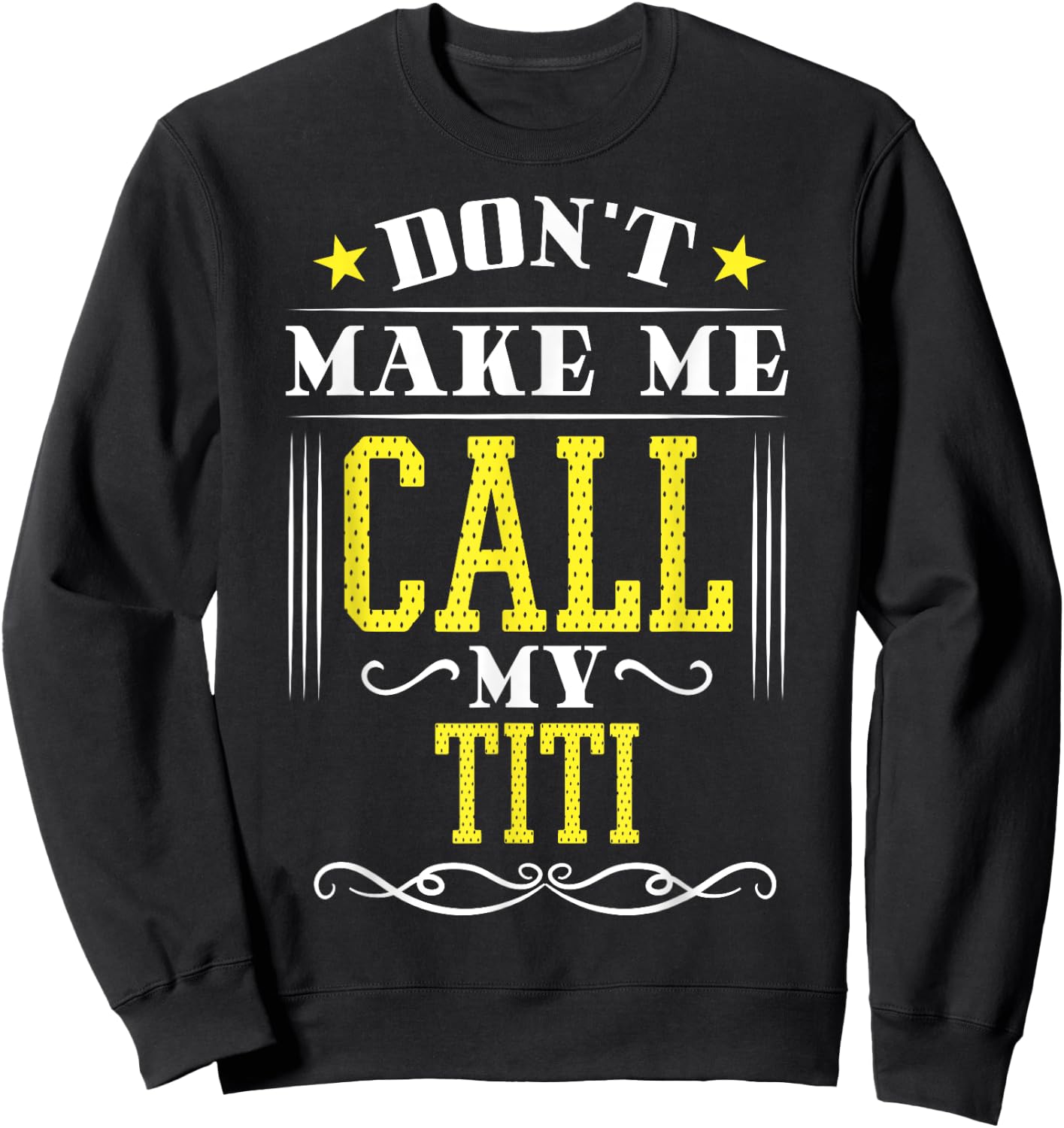 Don't Make Me Call My Titi Sweatshirt - Sweatshirt | Black