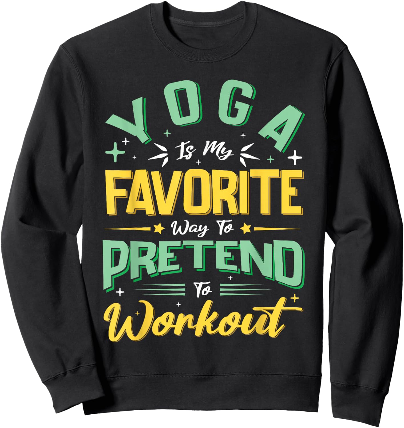 Yoga Is My Favorite Way To Pretend To Work Out Sweatshirt - Sweatshirt | Black