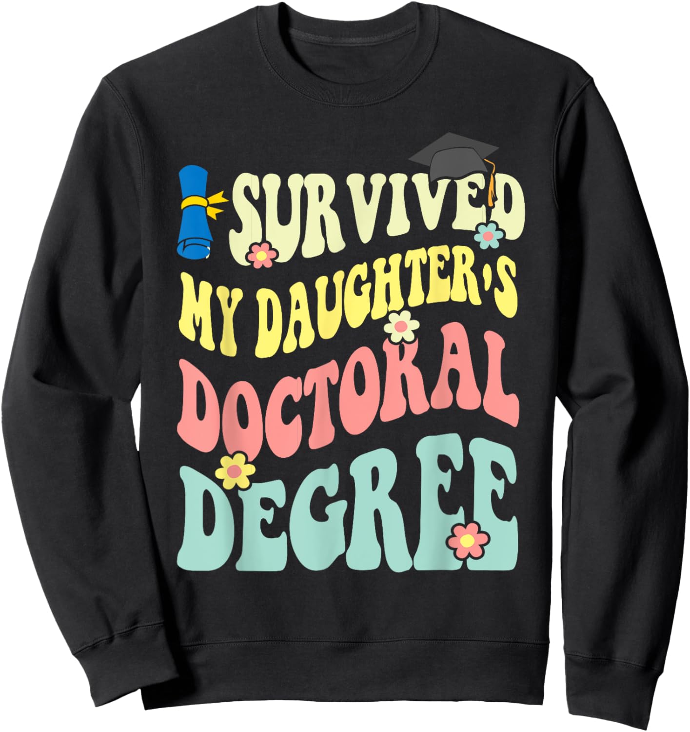 I Survived My Daughter's Doctoral Degree Doctorate Groovy Sweatshirt - Sweatshirt | Black