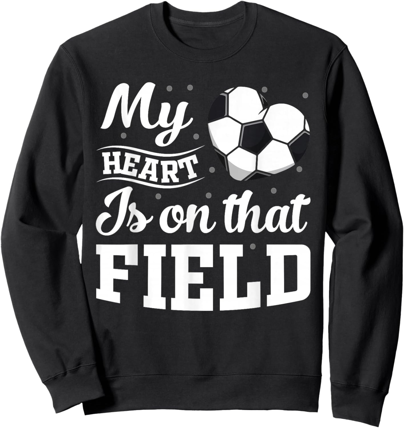 My heart is on that field Soccer player soccer mom Sweatshirt - Sweatshirt | Black