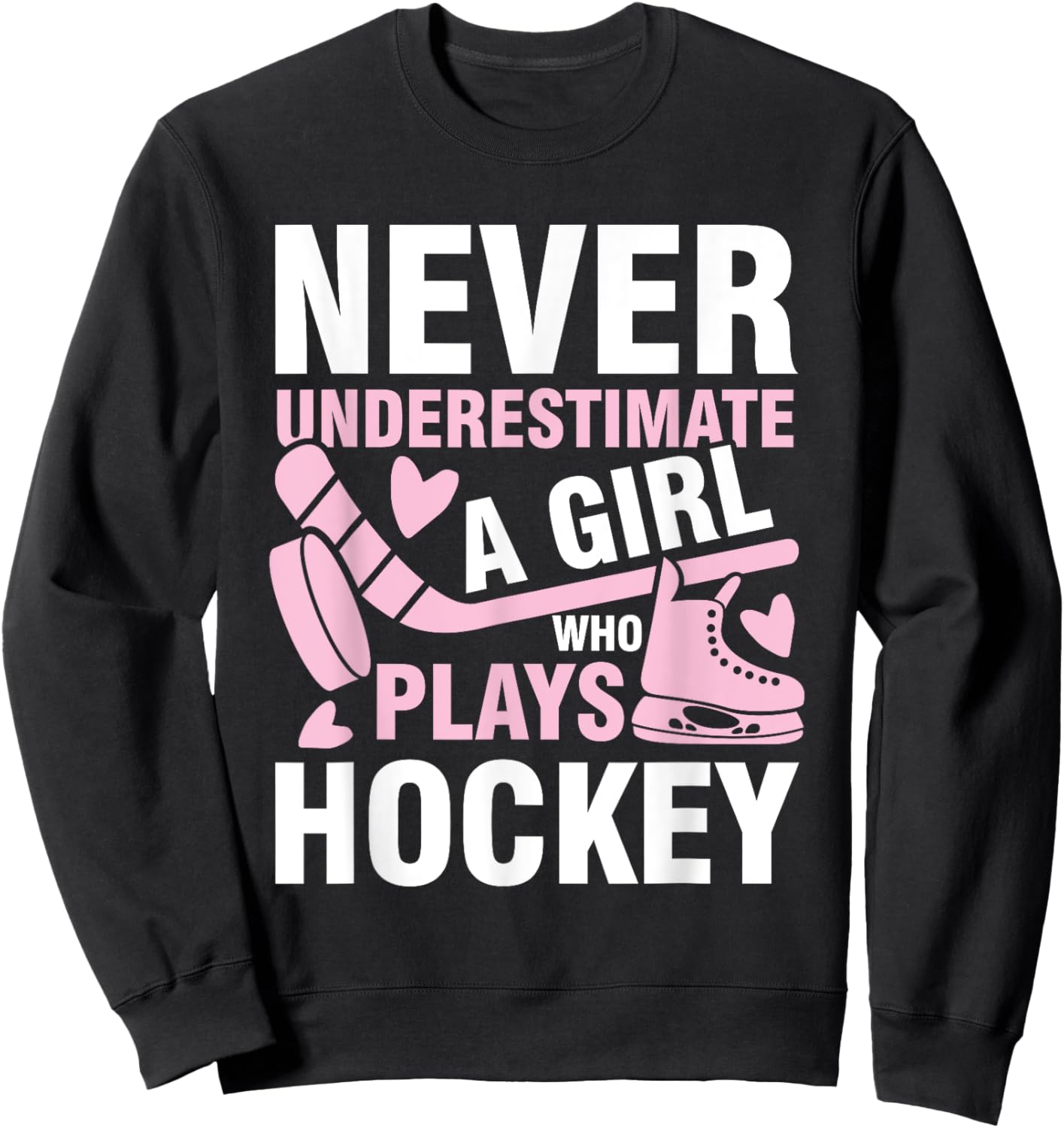 Never underestimate a girl who plays hockey Sweatshirt - Sweatshirt | Black