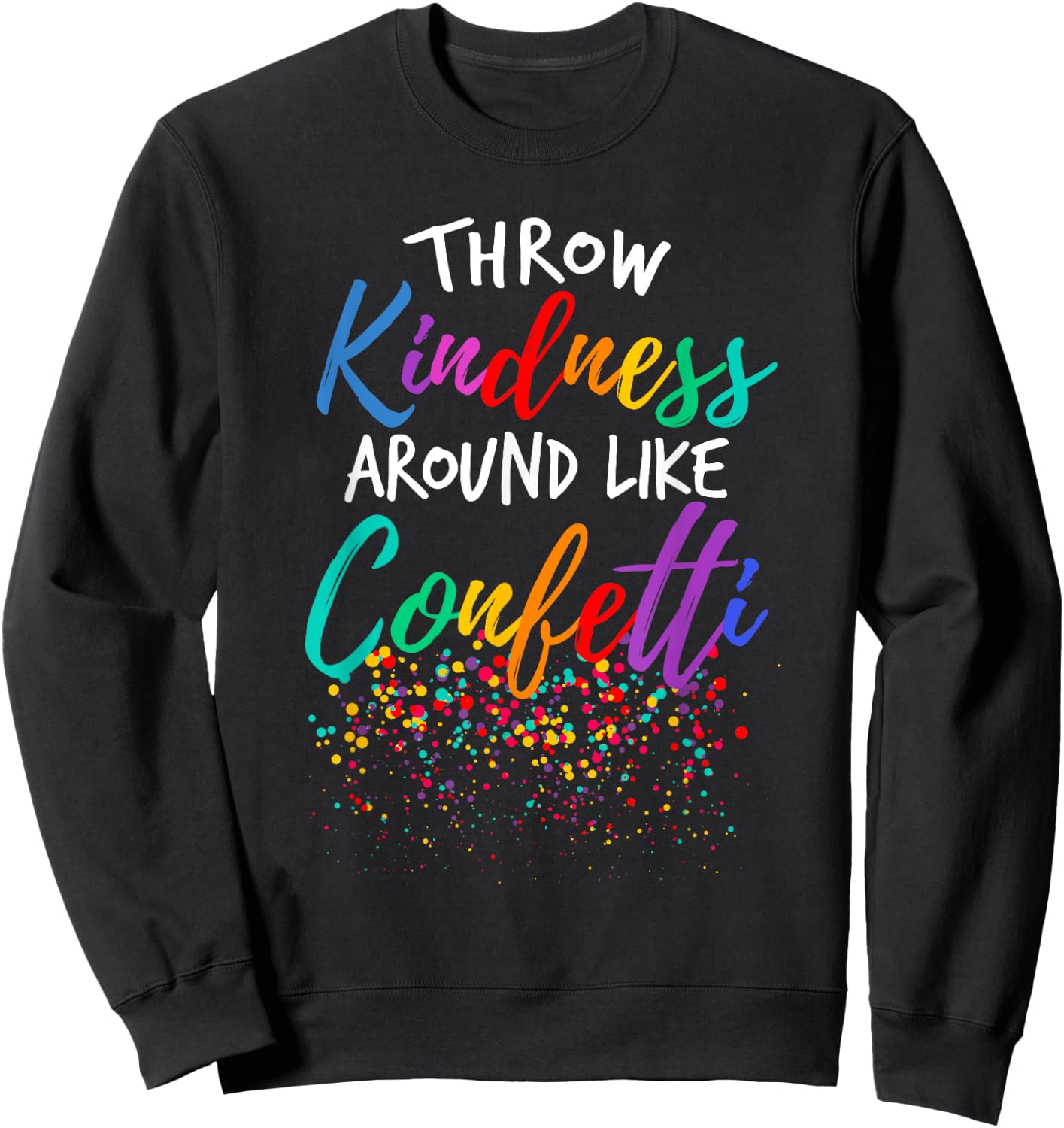 Throw Kindness Around Like Confetti Kind Teacher Kid Sweatshirt - Sweatshirt | Black