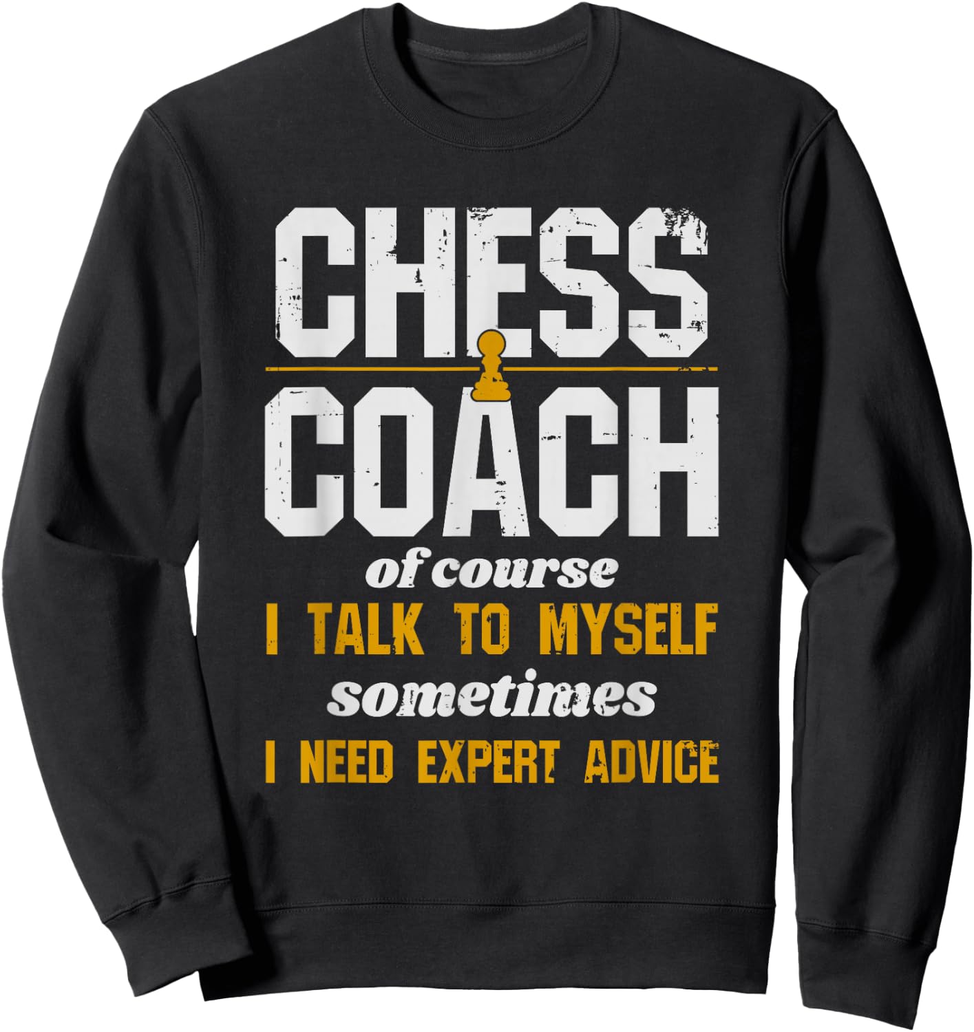 Chess Coach - Of Course I Talk To Myself Sweatshirt - Sweatshirt | Black