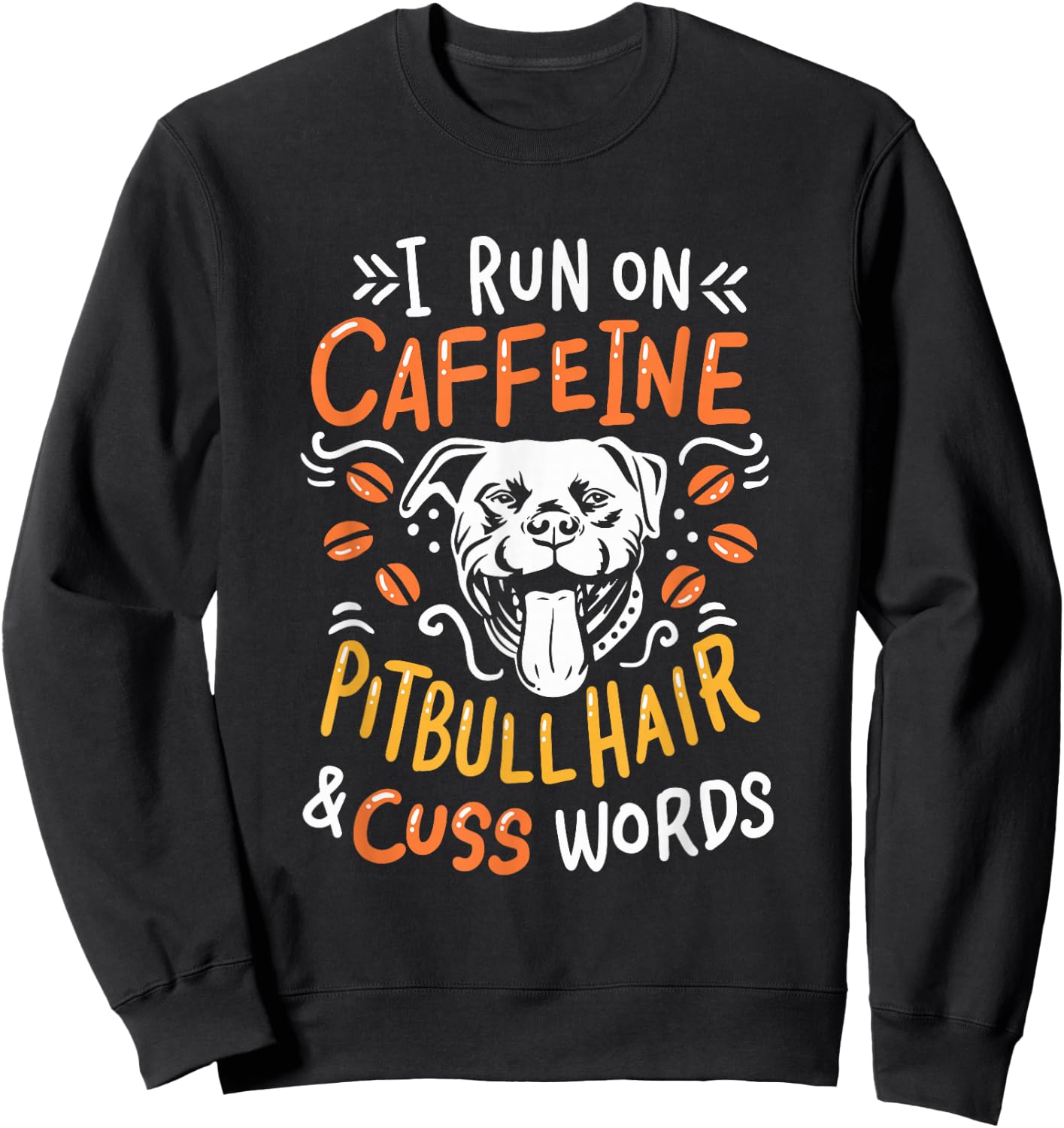 I Run On Caffeine Dog Hair & Cuss Words - Coffee & Pitbulls Sweatshirt - Sweatshirt | Black