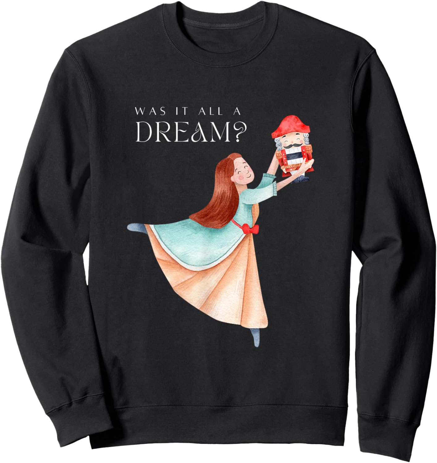 NUTCRACKER CLARA Was It All A Dream? Ballet Dancer Graphic Sweatshirt - Sweatshirt | Black