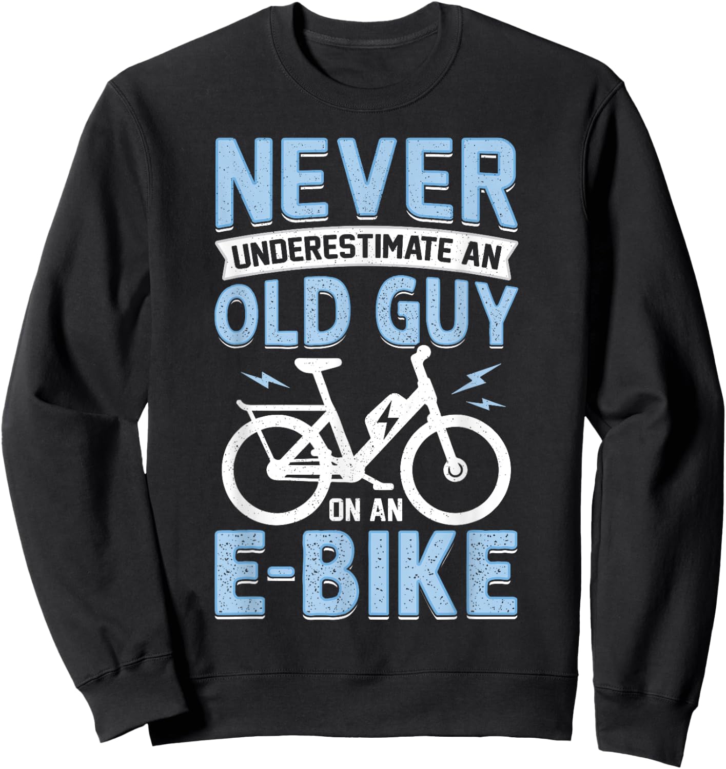 Never Underestimate An Old Man On An E-Bike Electric Biking Sweatshirt - Sweatshirt | Black