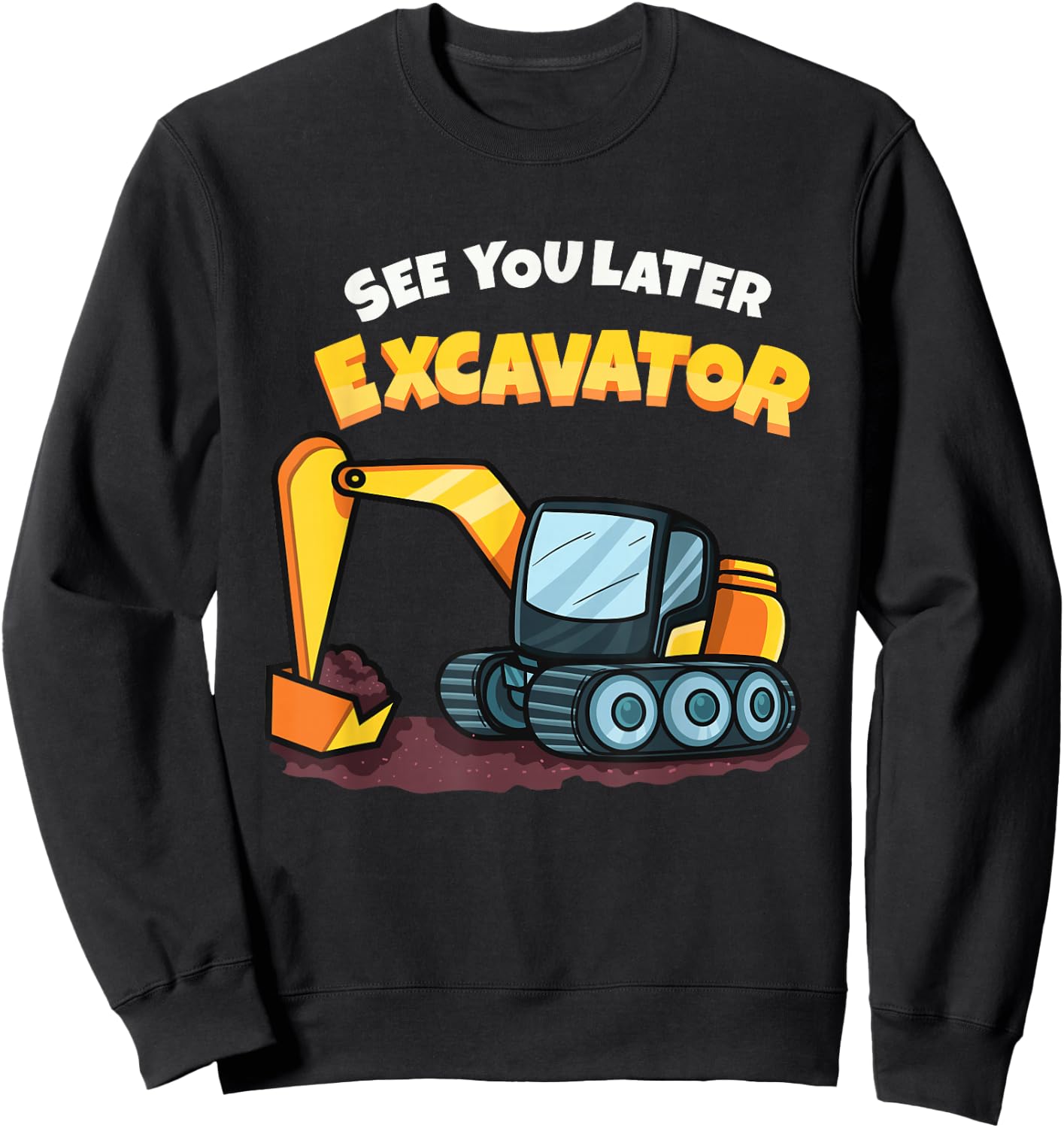 See You Later Excavator Heavy Equipment Digging Dozer Boys Sweatshirt - Sweatshirt | Black