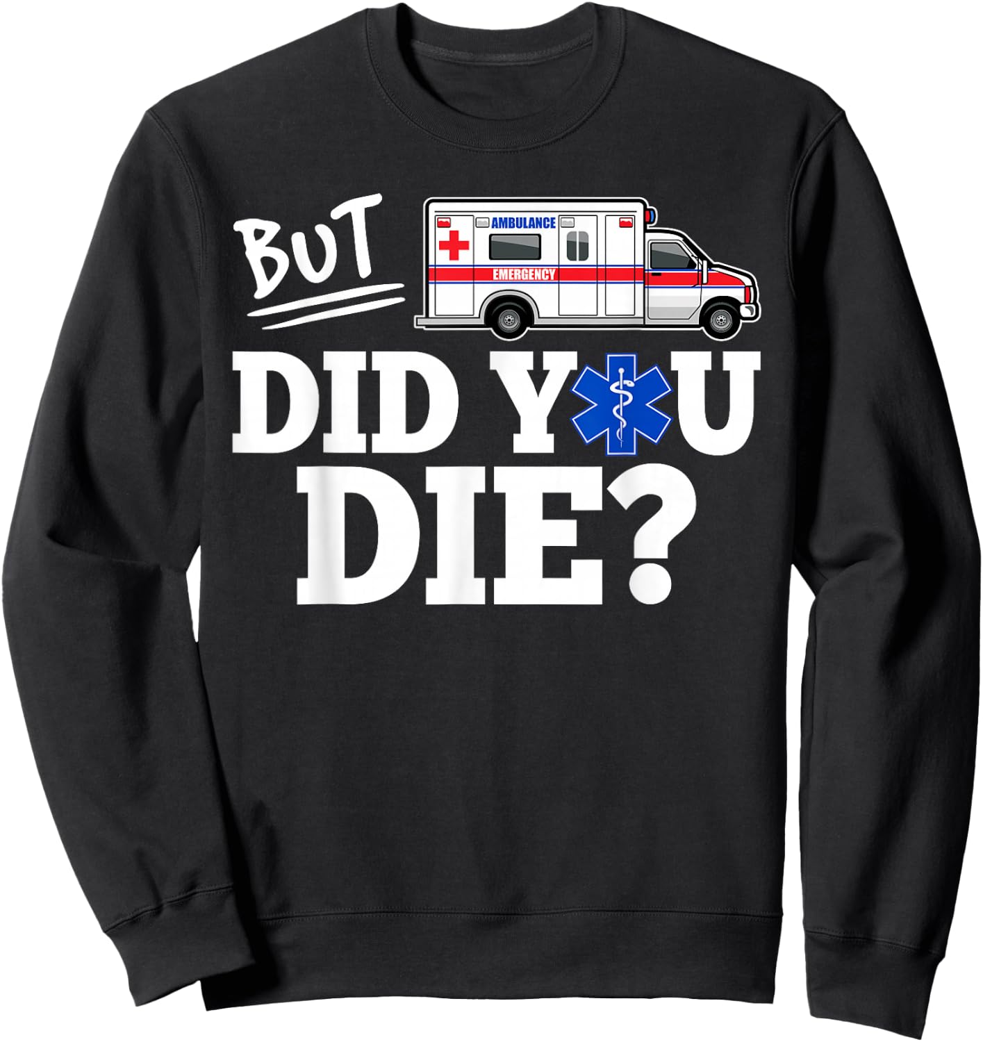 But Did You Die Funny EMT AMR Emergency Paramedic Small Sweatshirt - Sweatshirt | Black