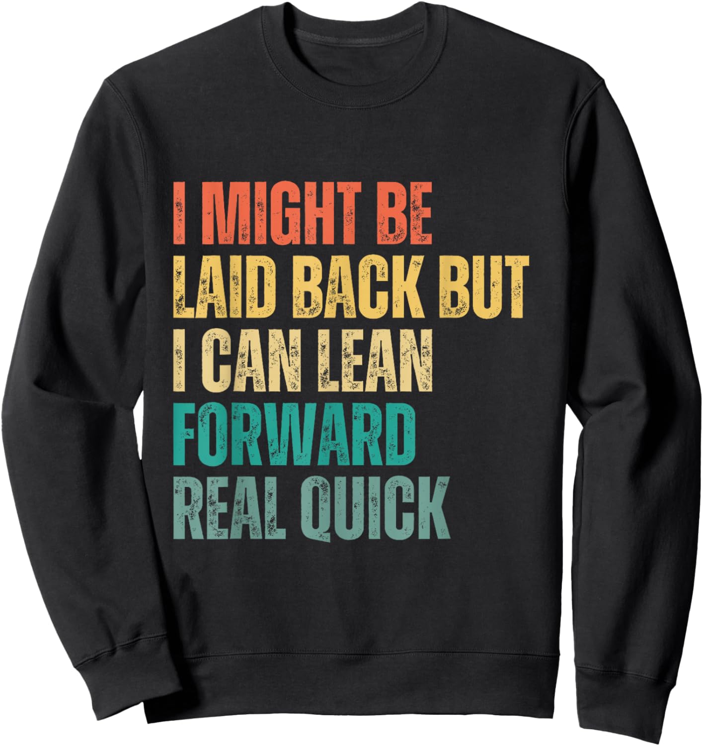 I Might Be Laid Back but I Can Lean Forward Real Quick Sweatshirt - Sweatshirt | Black