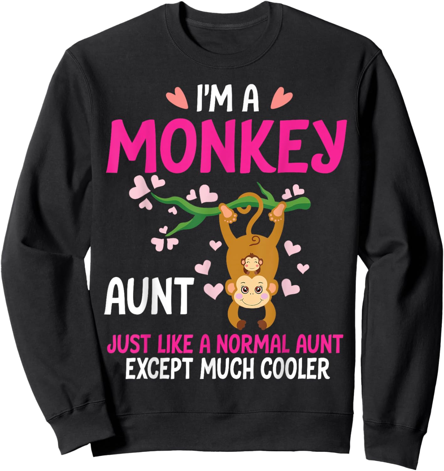 I'm A Monkey Aunt Just Like A Normal Aunt Except Much Cooler Sweatshirt - Sweatshirt | Black