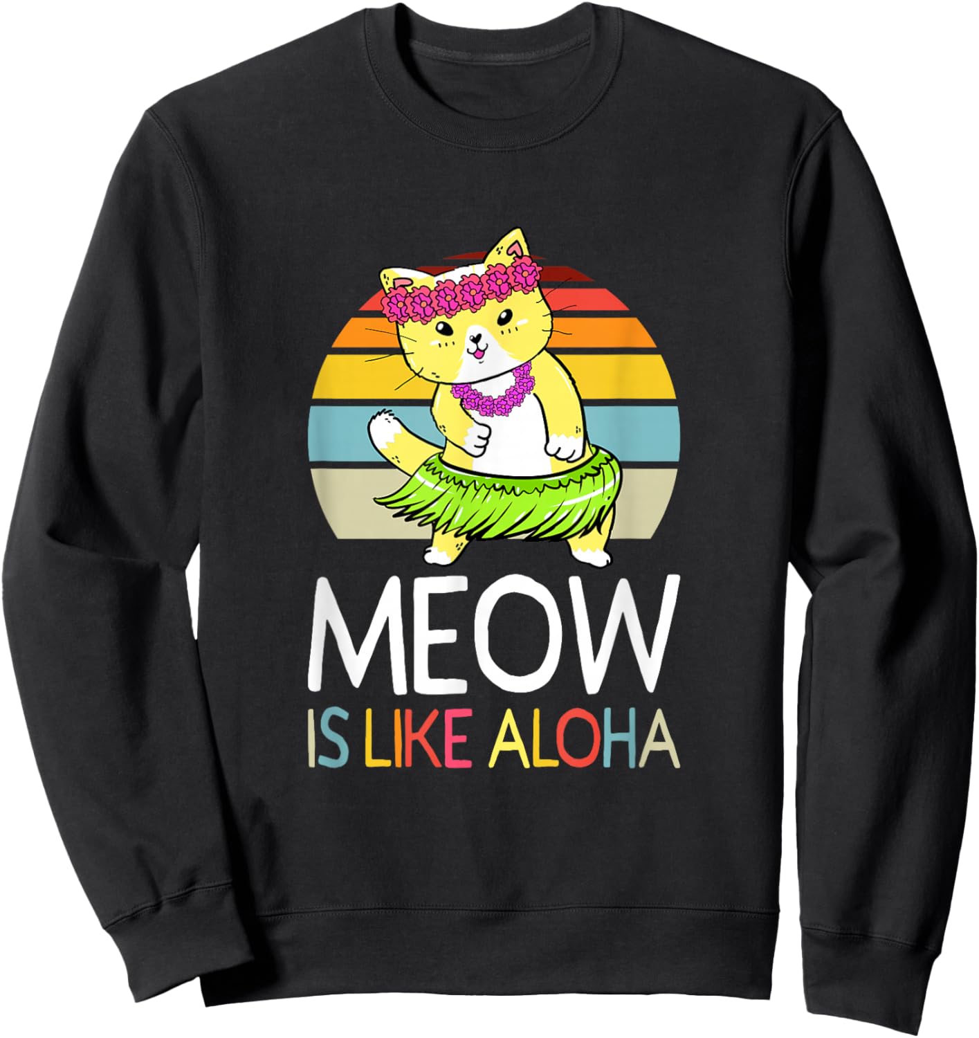 Meow Is Like Aloha Cat Hawaiian Dance Hula Kitty Funny Cat Men Women Kids Sweatshirt - Sweatshirt | Black
