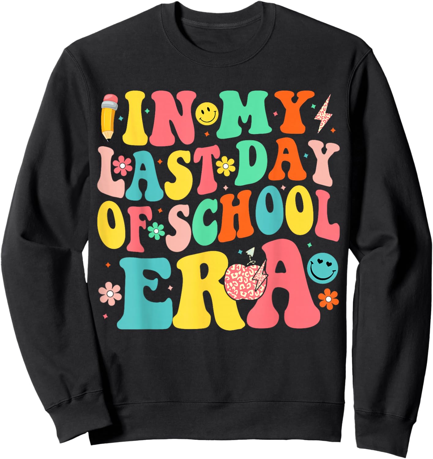In My Last Days Of School Era Funny Last Days Of School Sweatshirt - Sweatshirt | Black
