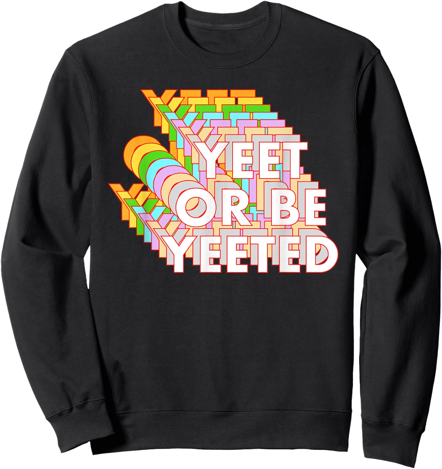 Funny Yeet Or Be Yeeted Dank Meme Online Viral Phrase Sweatshirt - Sweatshirt | Black