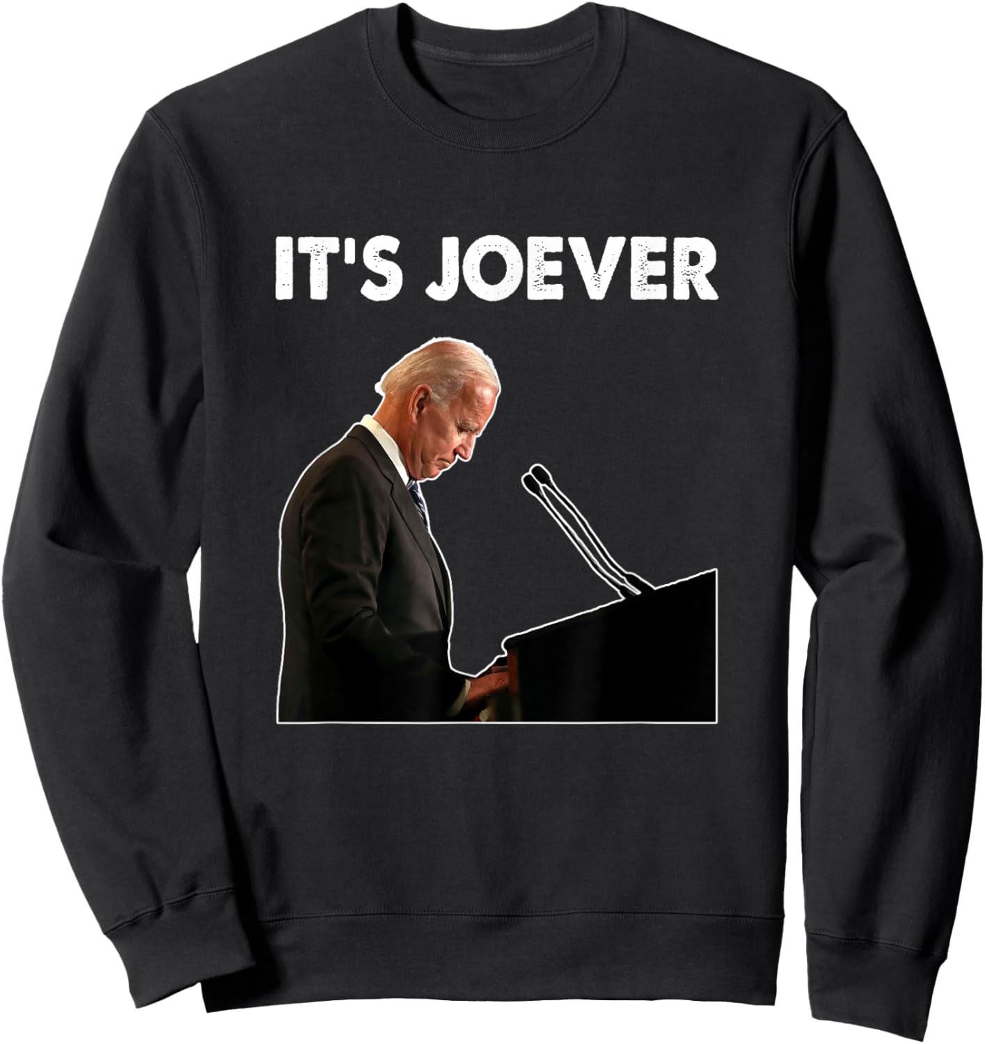 It's Joever Joe Biden America USA Funny Humor Saying Sweatshirt - Sweatshirt | Black