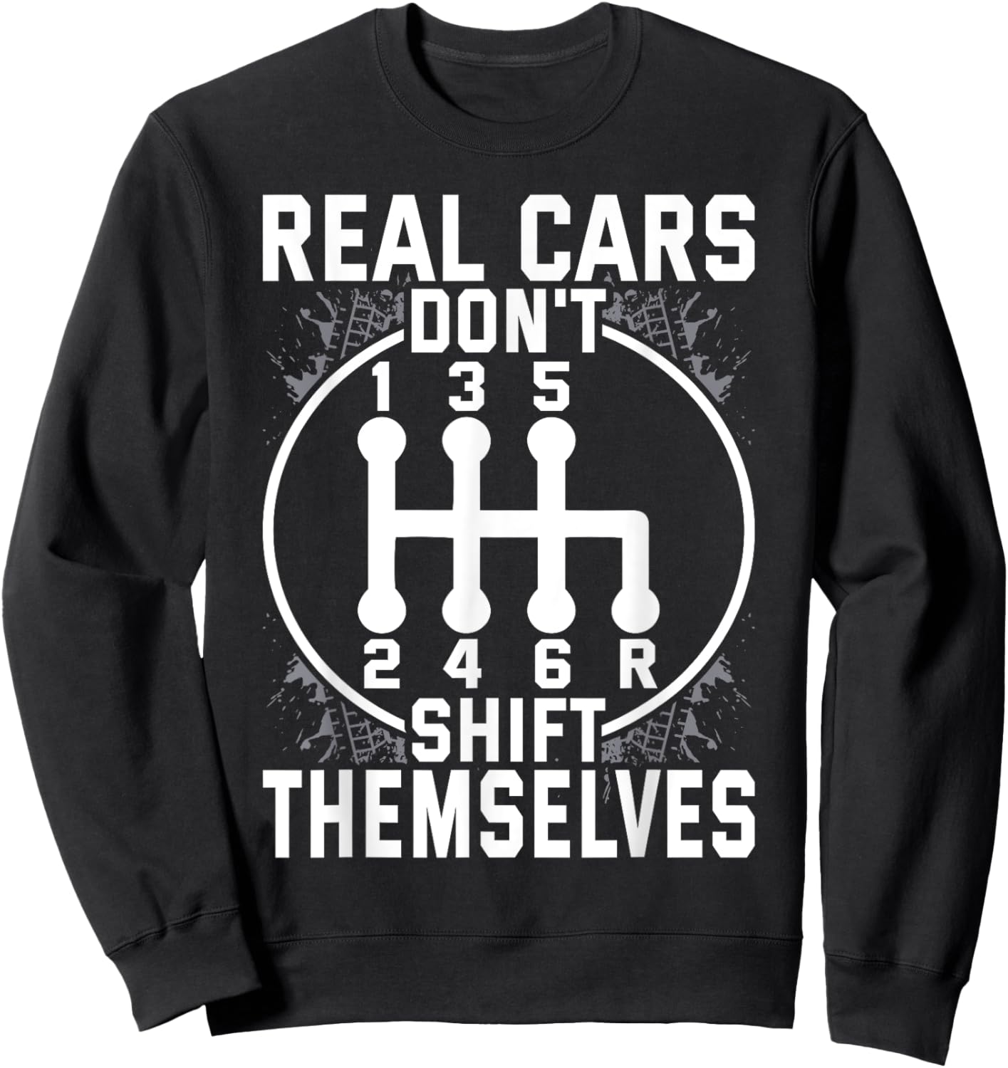 Real Cars Don't Shift Themselves Six Speed Drifting Sweatshirt - Sweatshirt | Black