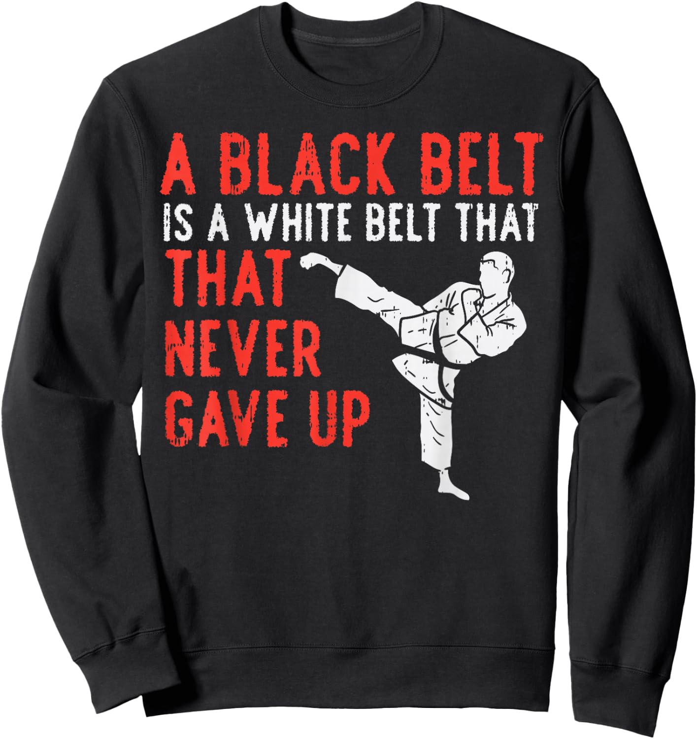 Black Belt Never Gave Up Karate Taekwondo Inspirational Gift Sweatshirt - Sweatshirt | Black